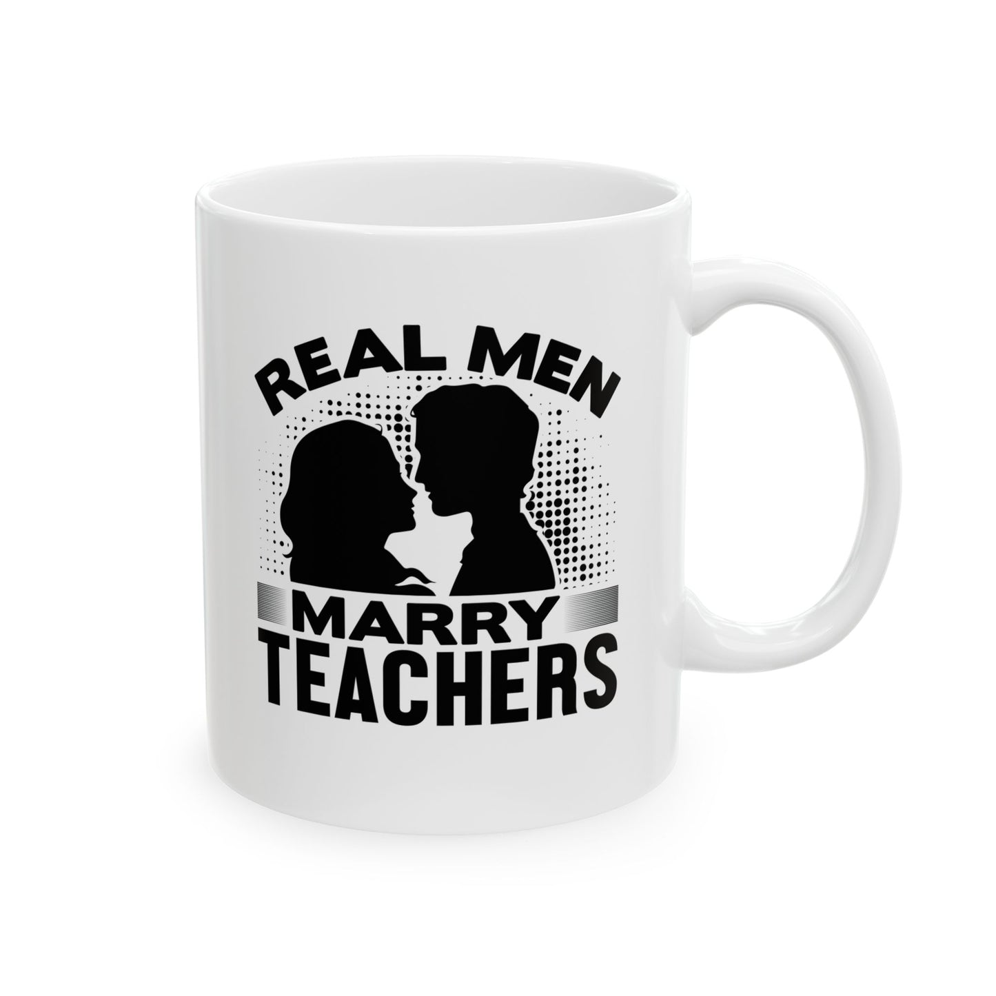 Real Men Marry Teachers Ceramic Mug