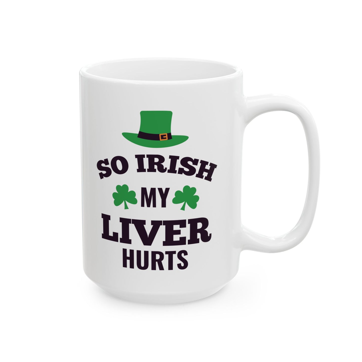 So Irish My Liver Hurts Ceramic Mug