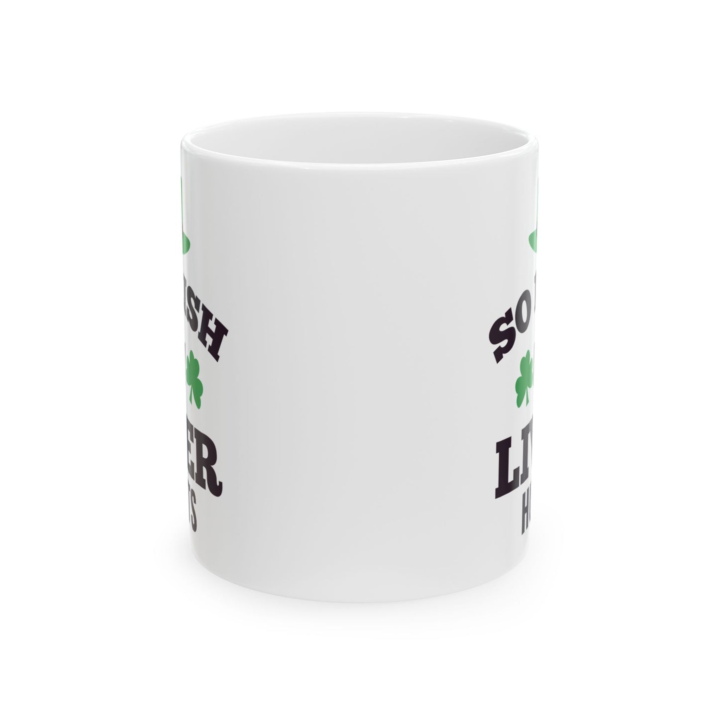 So Irish My Liver Hurts Ceramic Mug