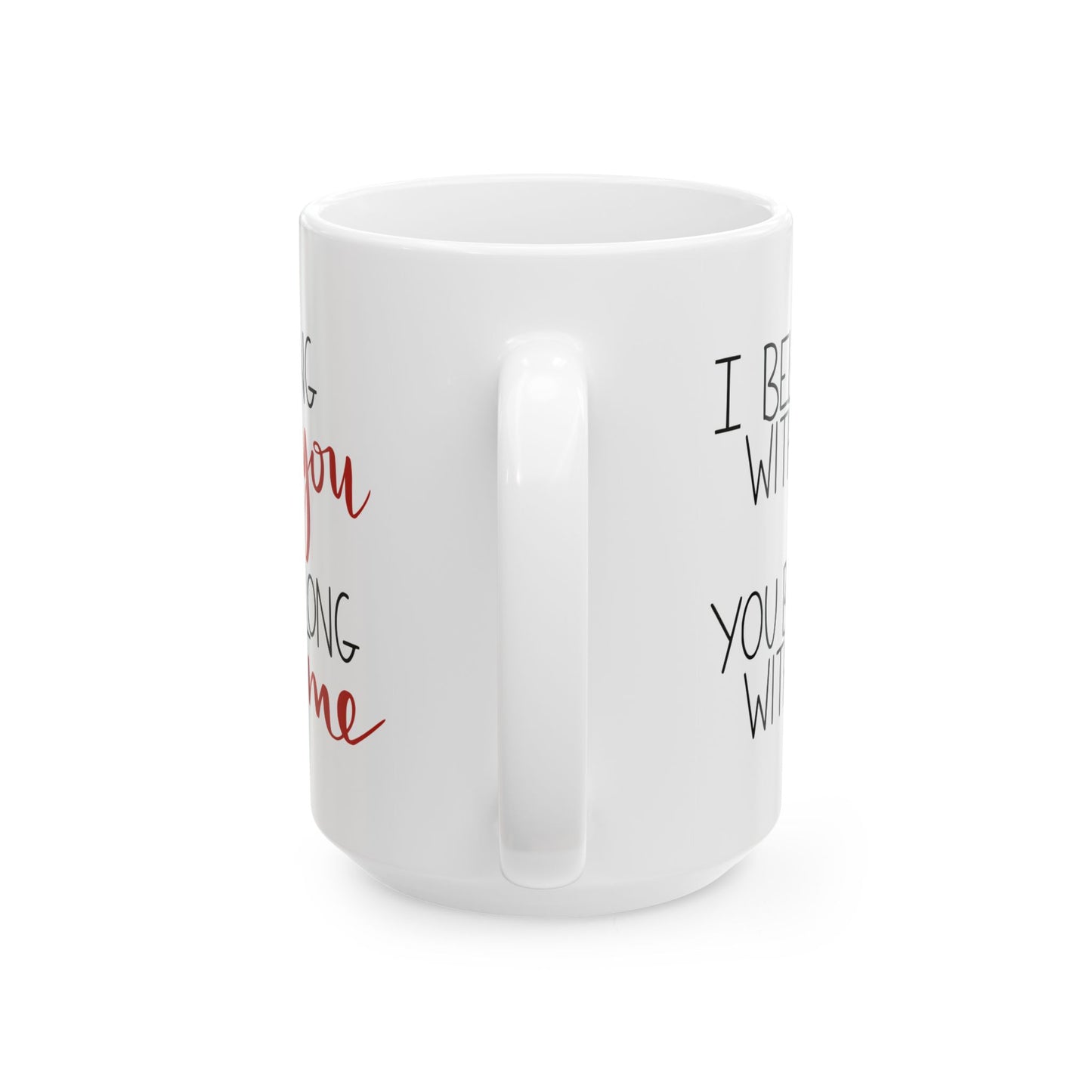 I Belong with You, You Belong with Me Ceramic Mug