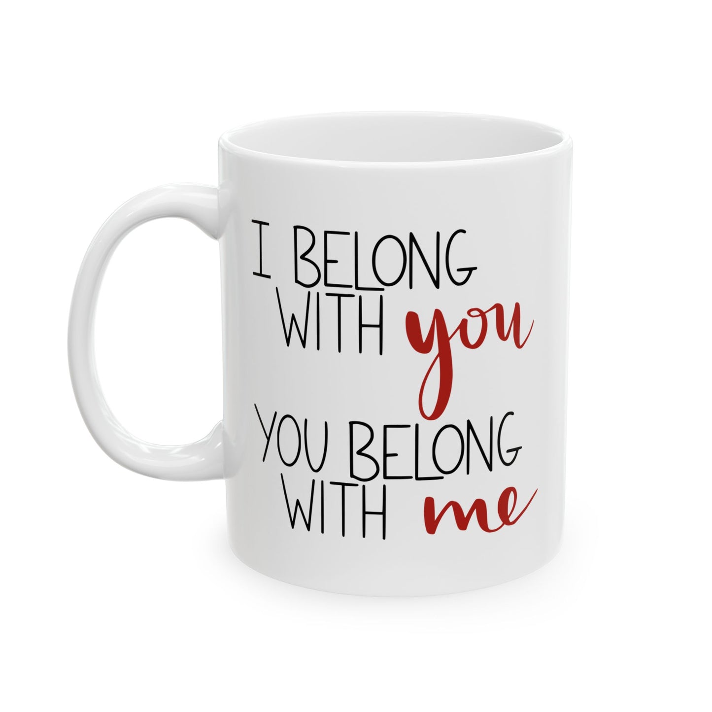 I Belong with You, You Belong with Me Ceramic Mug