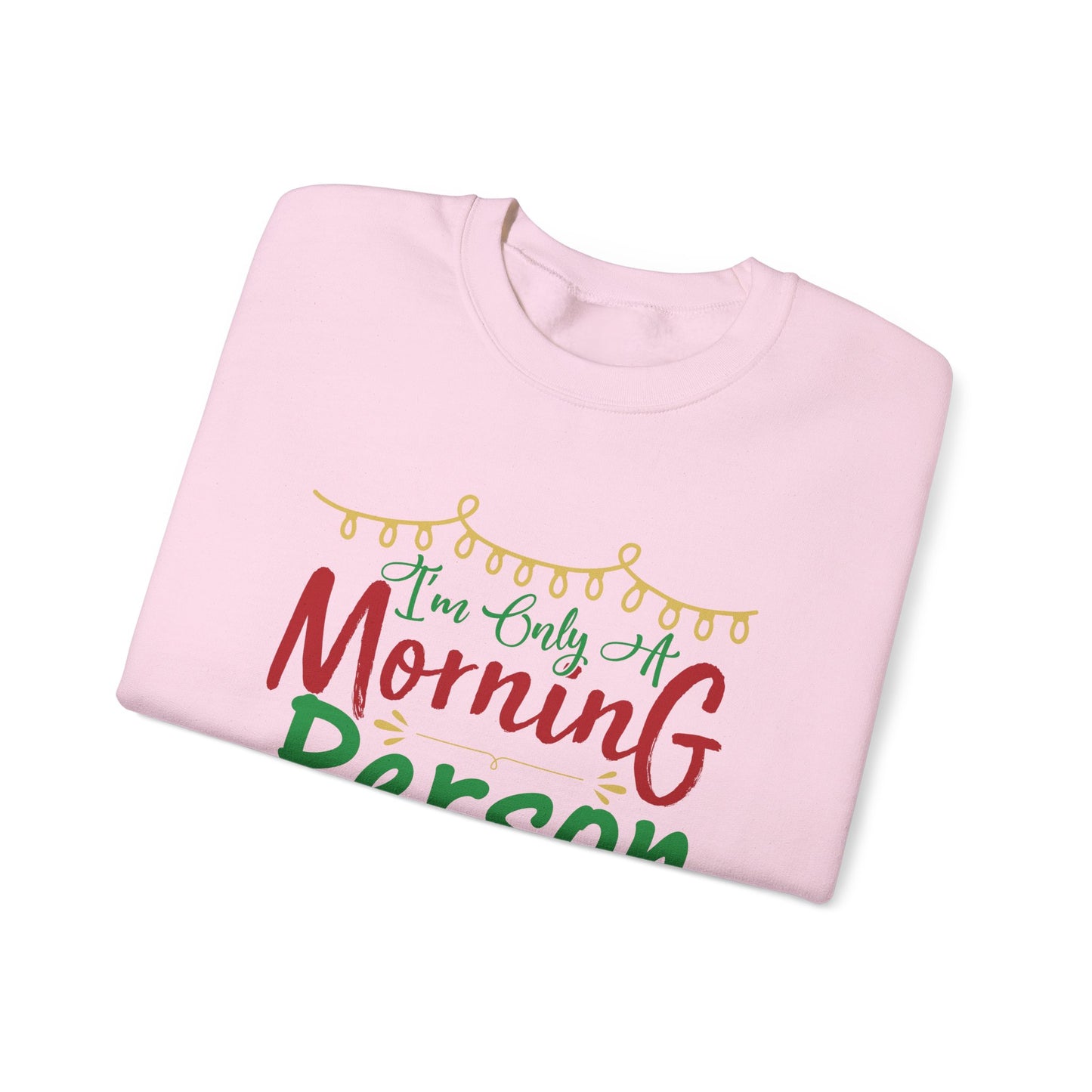 I'm Only A Morning Person on December 25th Heavy Blend Crewneck Sweatshirt