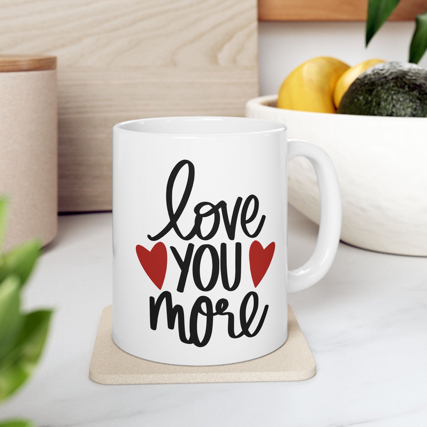 Love You More Ceramic Mug
