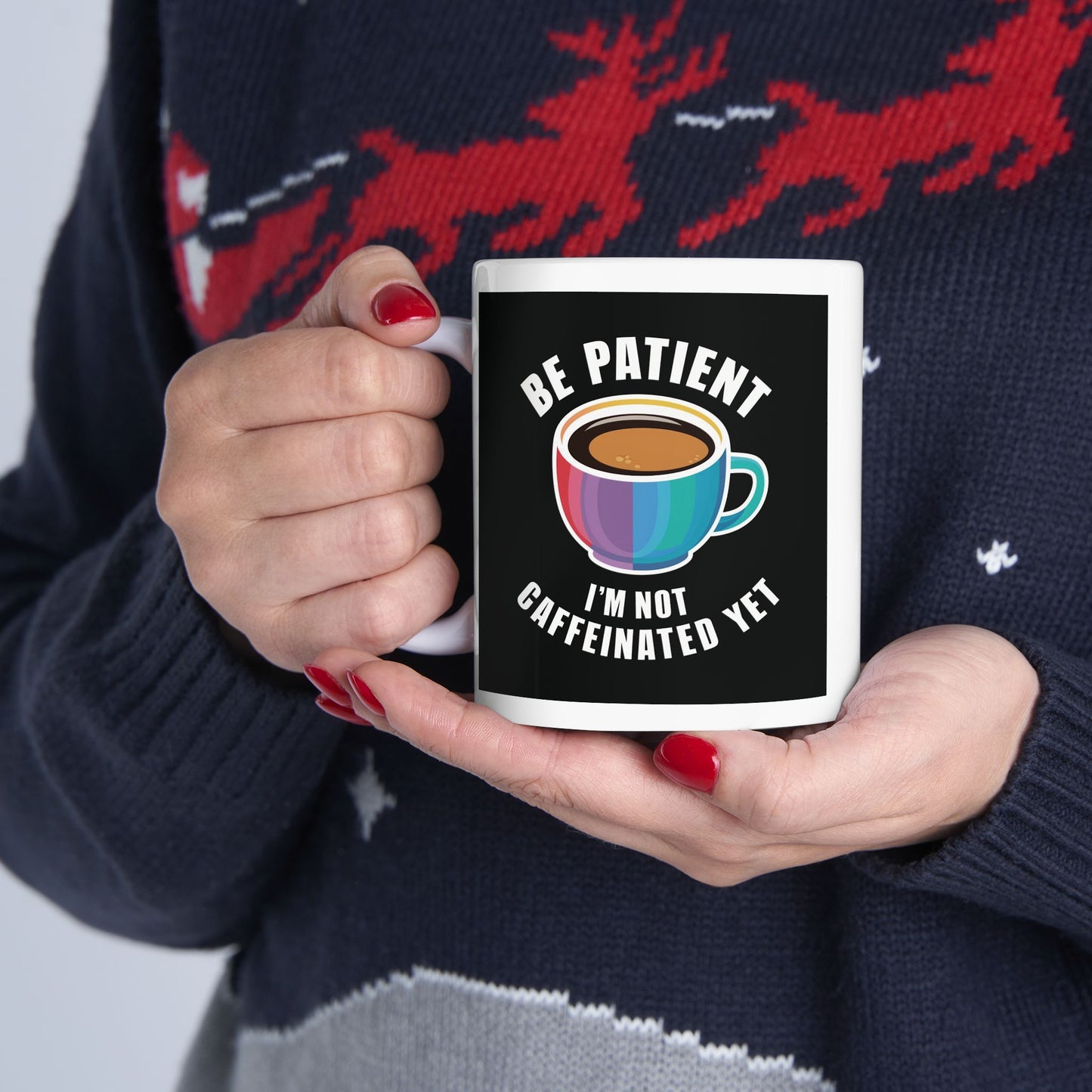 Be Patient I'm Not Caffeinated Yet Ceramic Mug