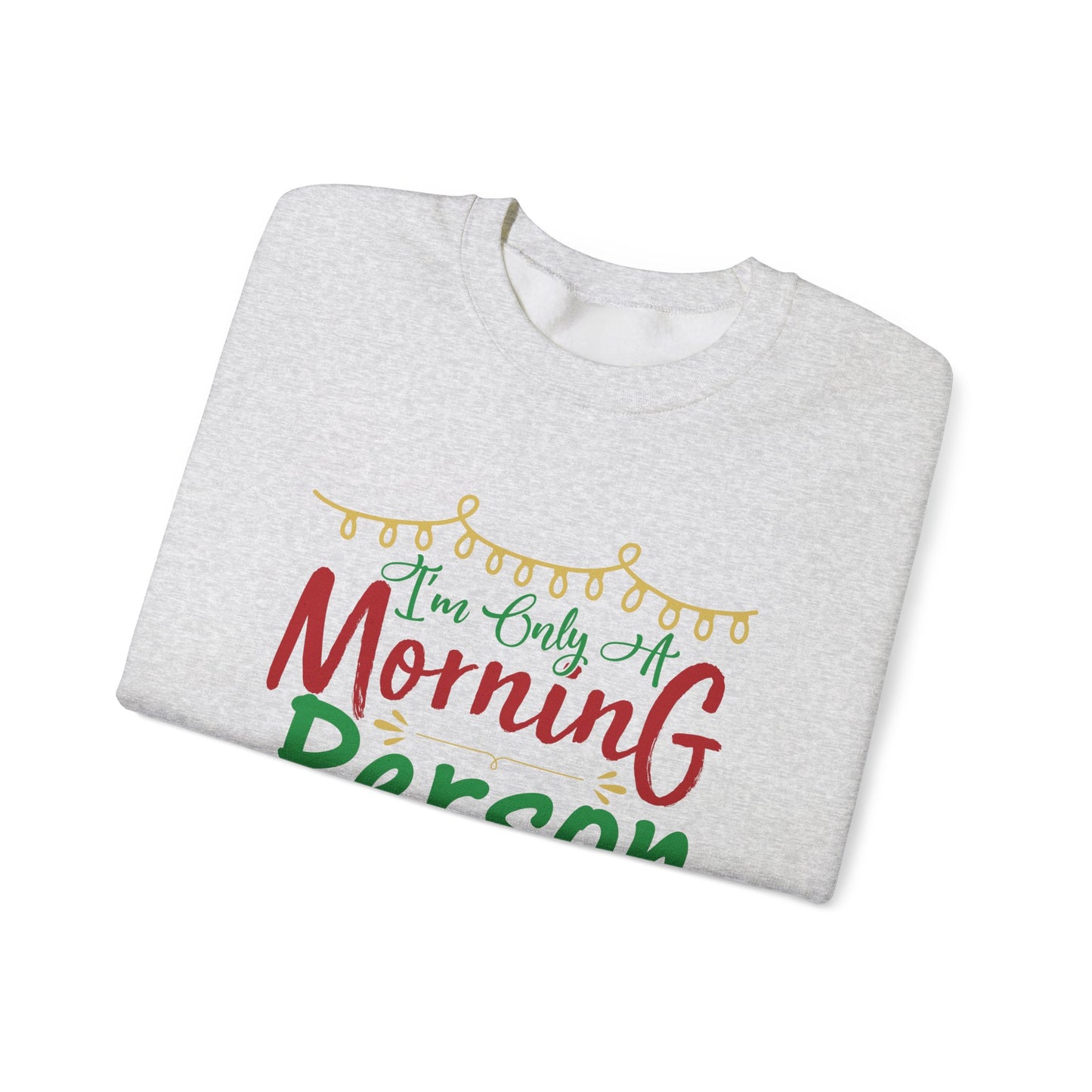 I'm Only A Morning Person on December 25th Heavy Blend Crewneck Sweatshirt