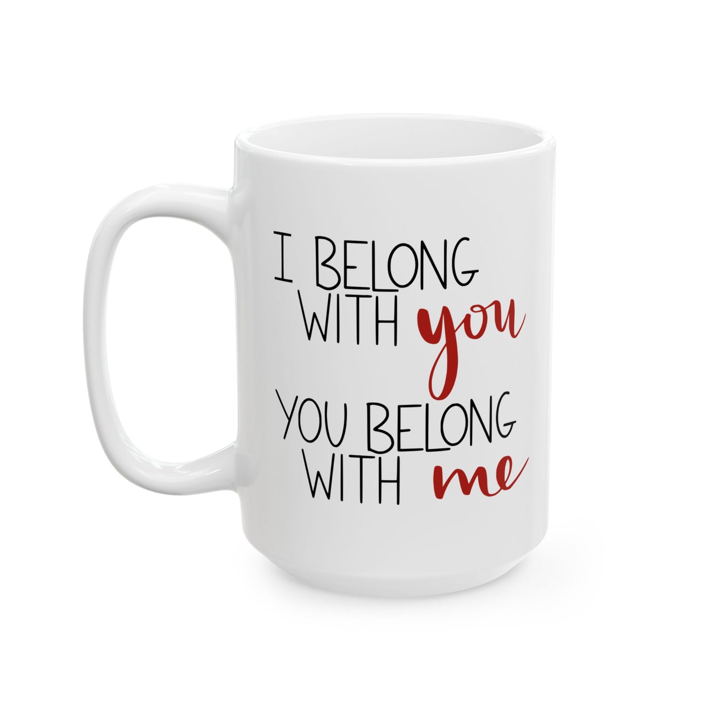 I Belong with You, You Belong with Me Ceramic Mug