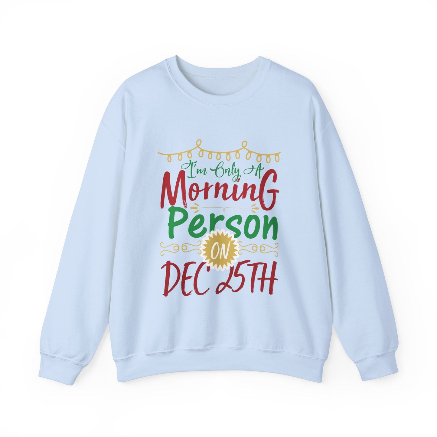 I'm Only A Morning Person on December 25th Heavy Blend Crewneck Sweatshirt