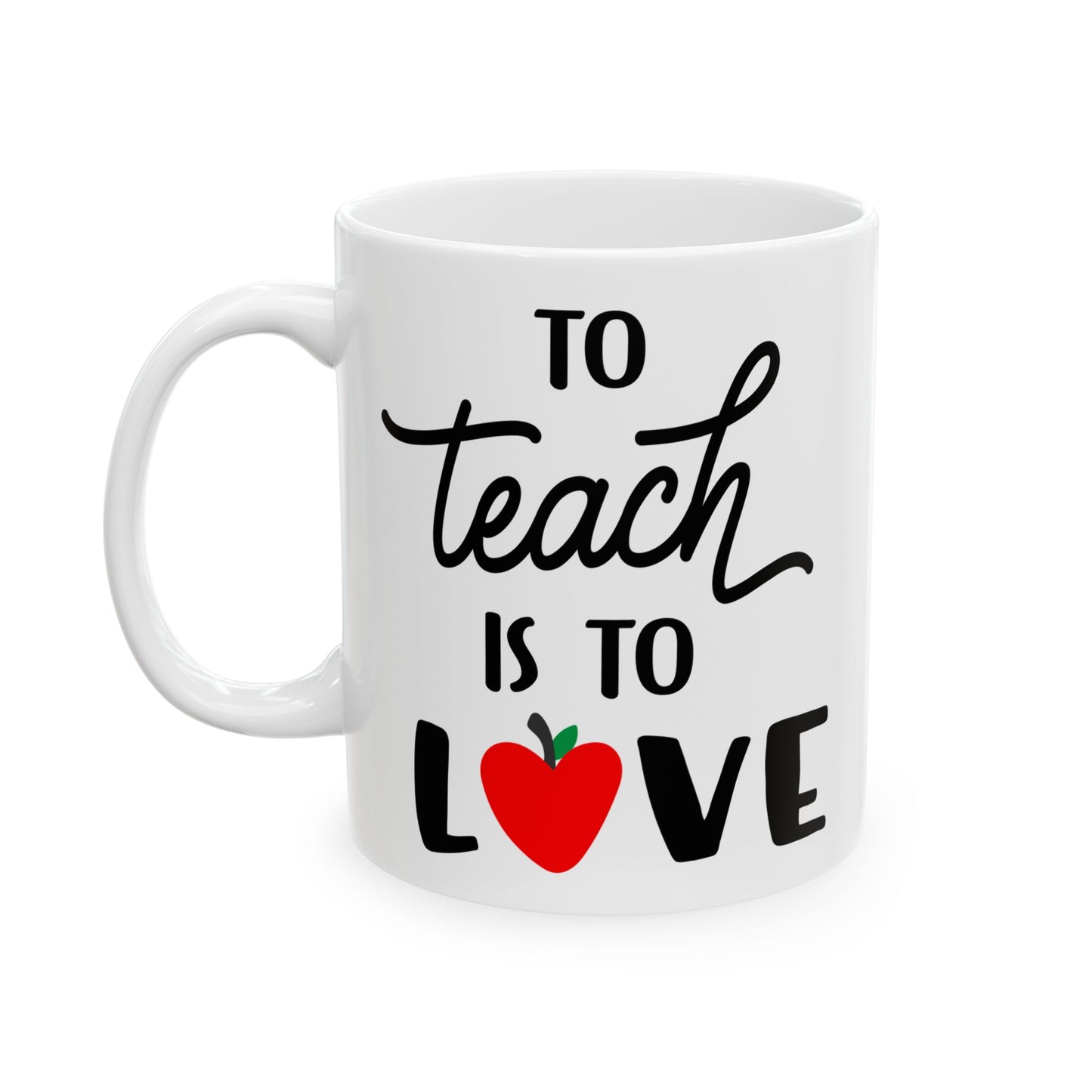 To Teach is to Love - Ceramic Coffee Mug, Durable & Stylish 11oz or 15oz Mug for Coffee Lovers, Ideal Gift for Teachers