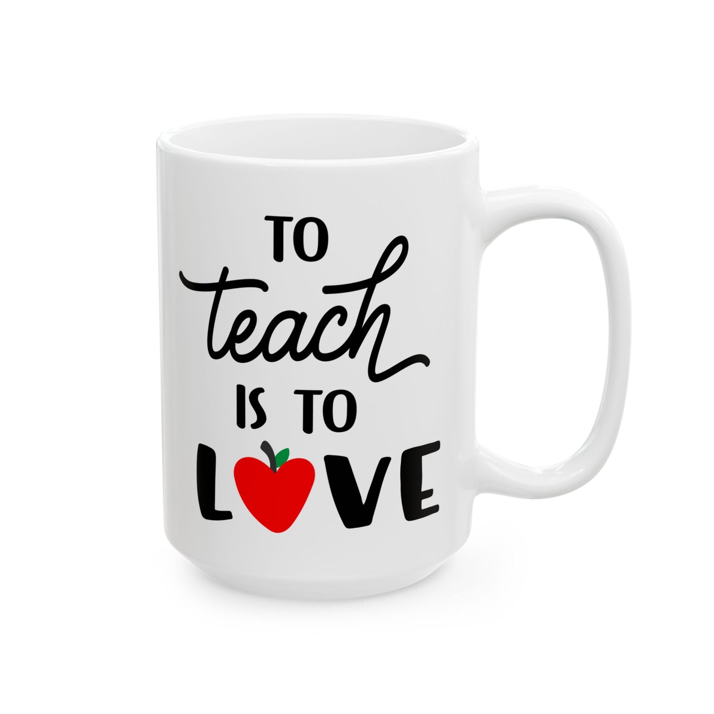 To Teach is to Love - Ceramic Coffee Mug, Durable & Stylish 11oz or 15oz Mug for Coffee Lovers, Ideal Gift for Teachers