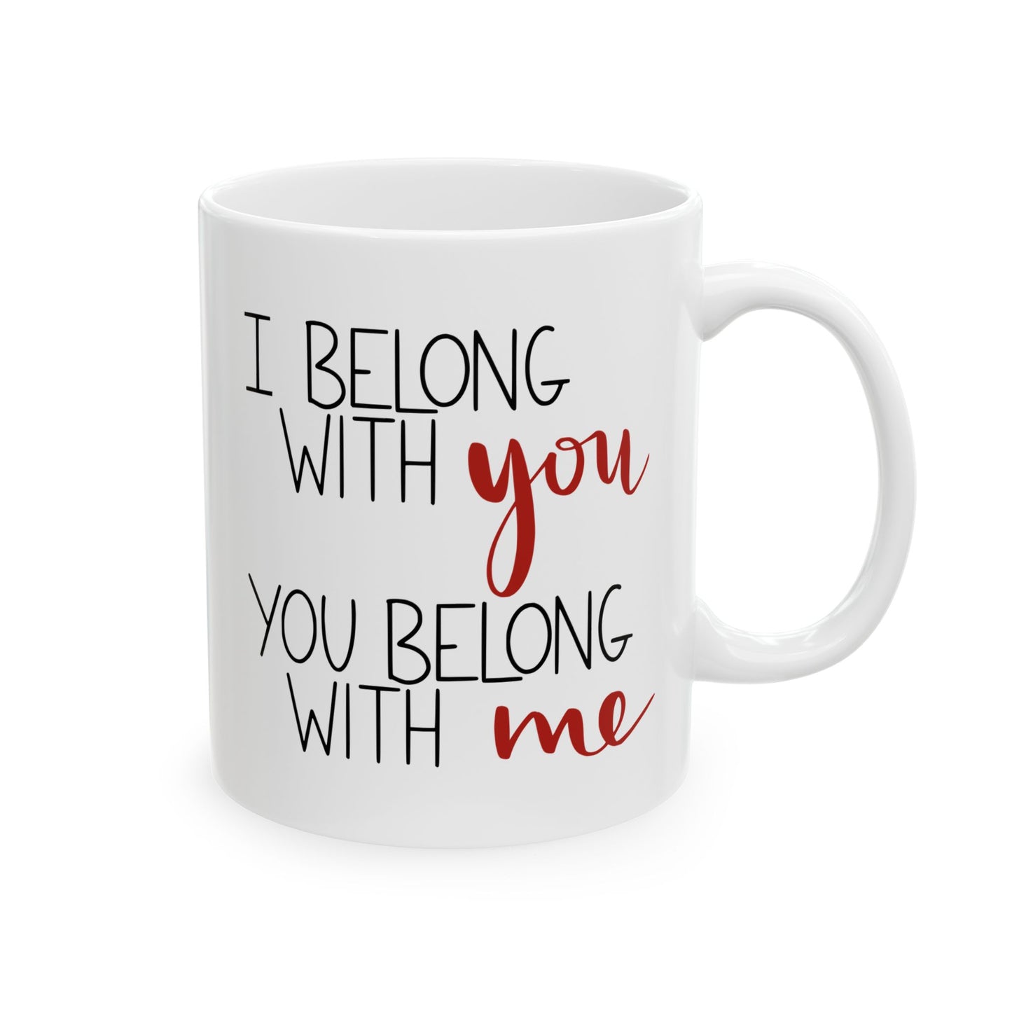 I Belong with You, You Belong with Me Ceramic Mug