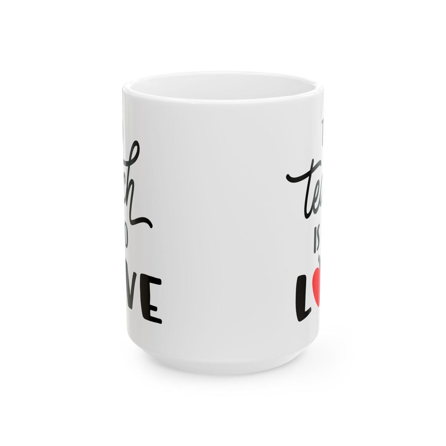 To Teach is to Love - Ceramic Coffee Mug, Durable & Stylish 11oz or 15oz Mug for Coffee Lovers, Ideal Gift for Teachers
