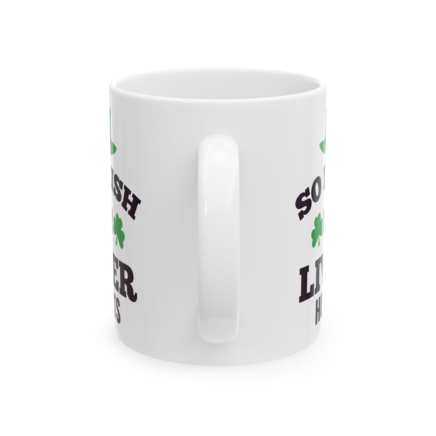 So Irish My Liver Hurts Ceramic Mug