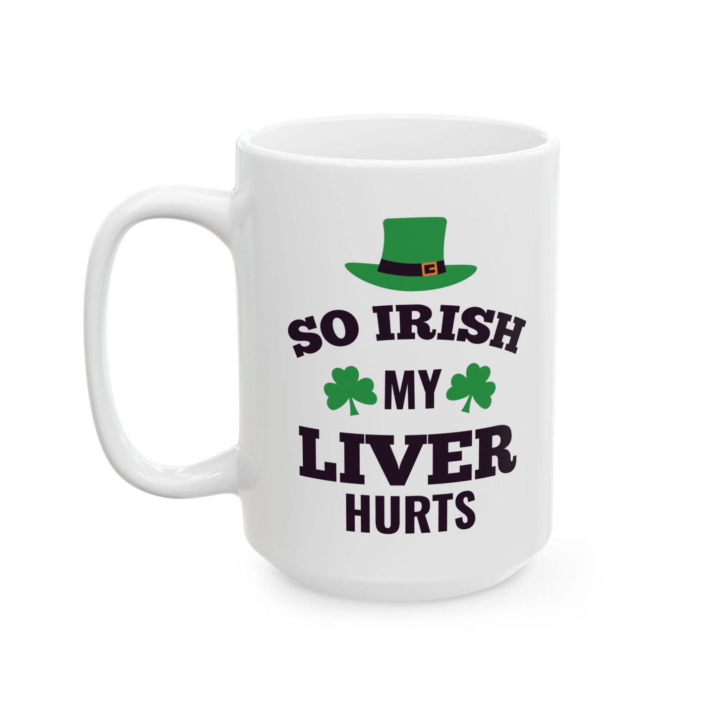 So Irish My Liver Hurts Ceramic Mug