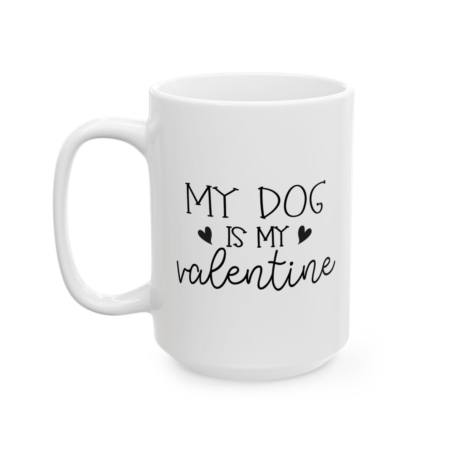 My Dog is My Valentine Ceramic Mug