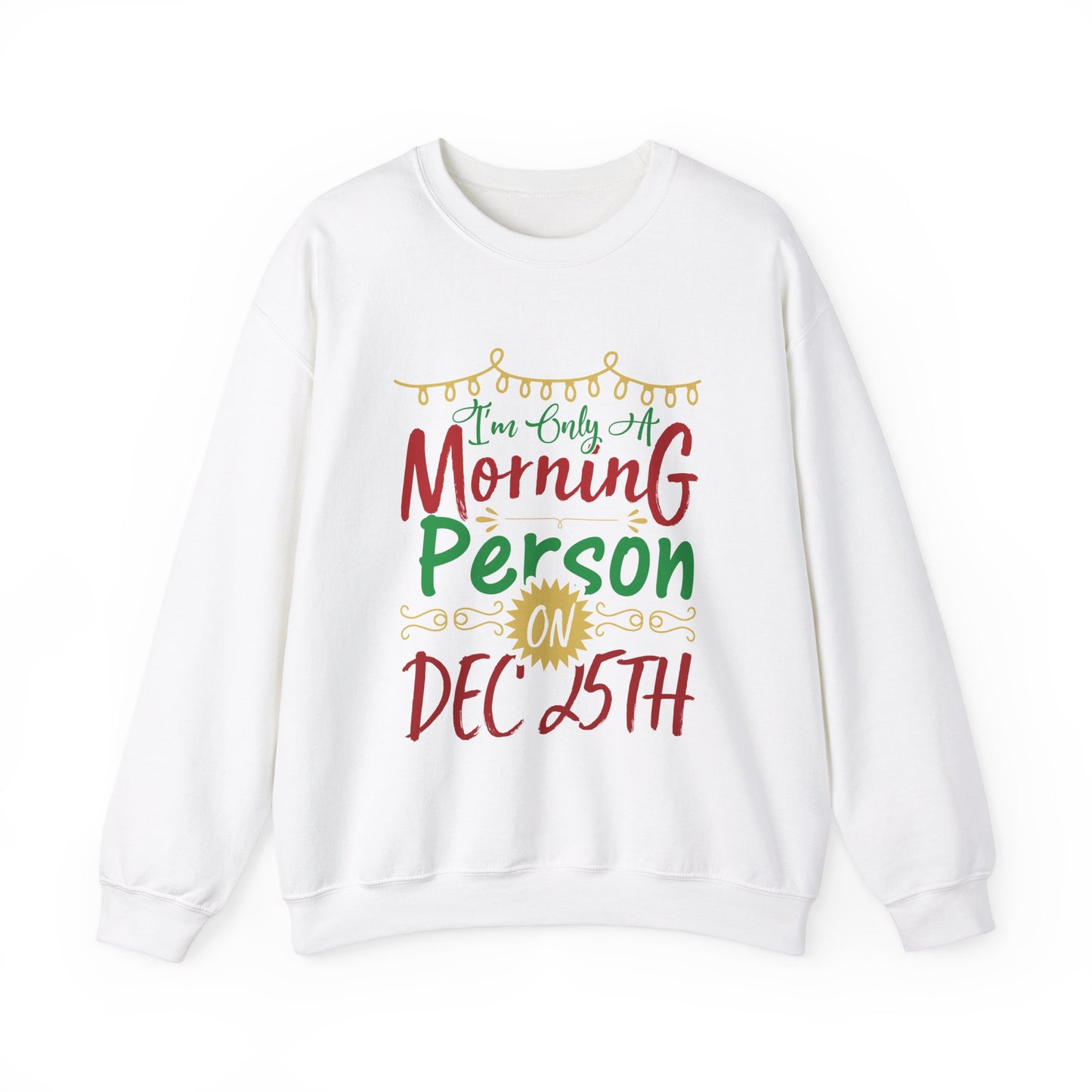 I'm Only A Morning Person on December 25th Heavy Blend Crewneck Sweatshirt