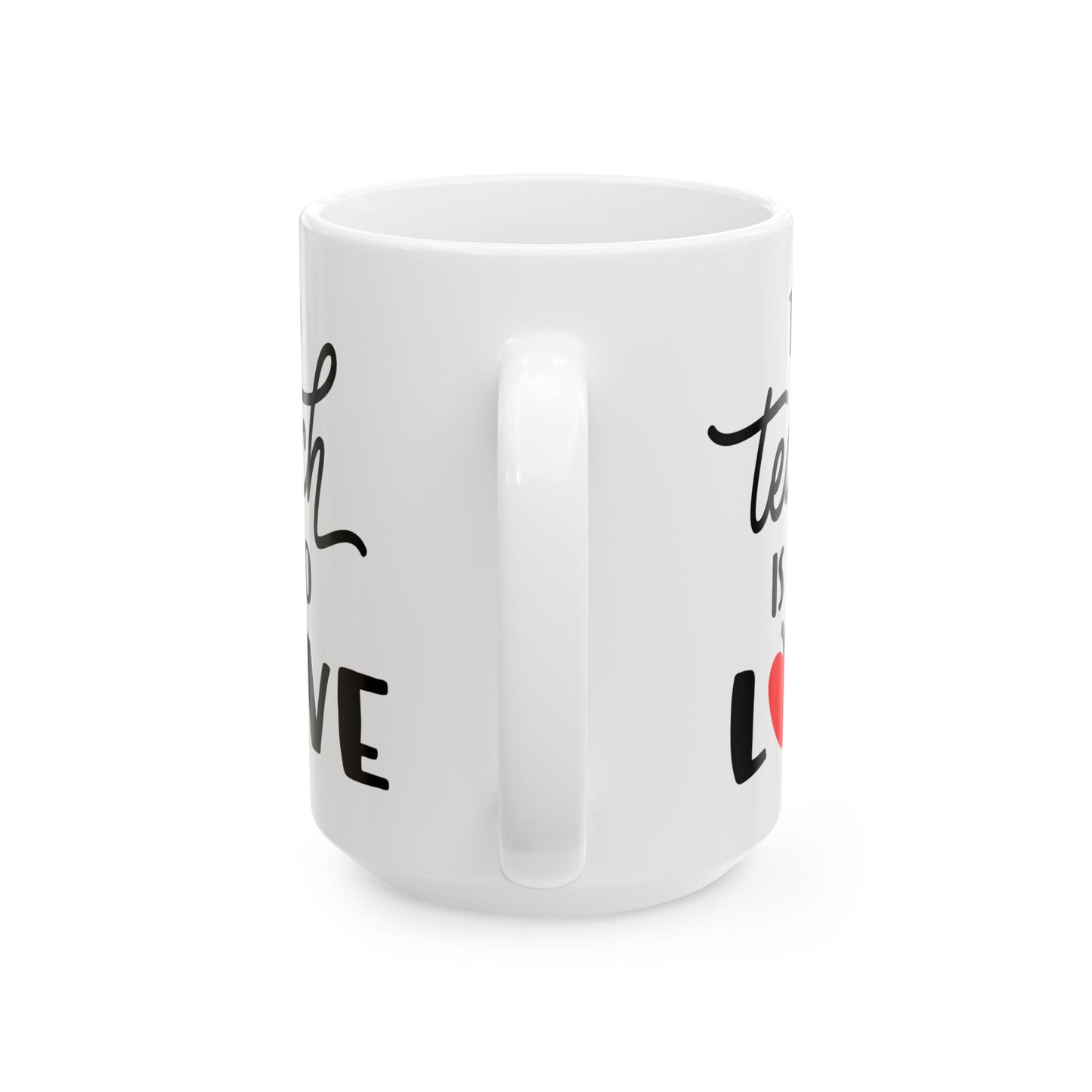 To Teach is to Love - Ceramic Coffee Mug, Durable & Stylish 11oz or 15oz Mug for Coffee Lovers, Ideal Gift for Teachers