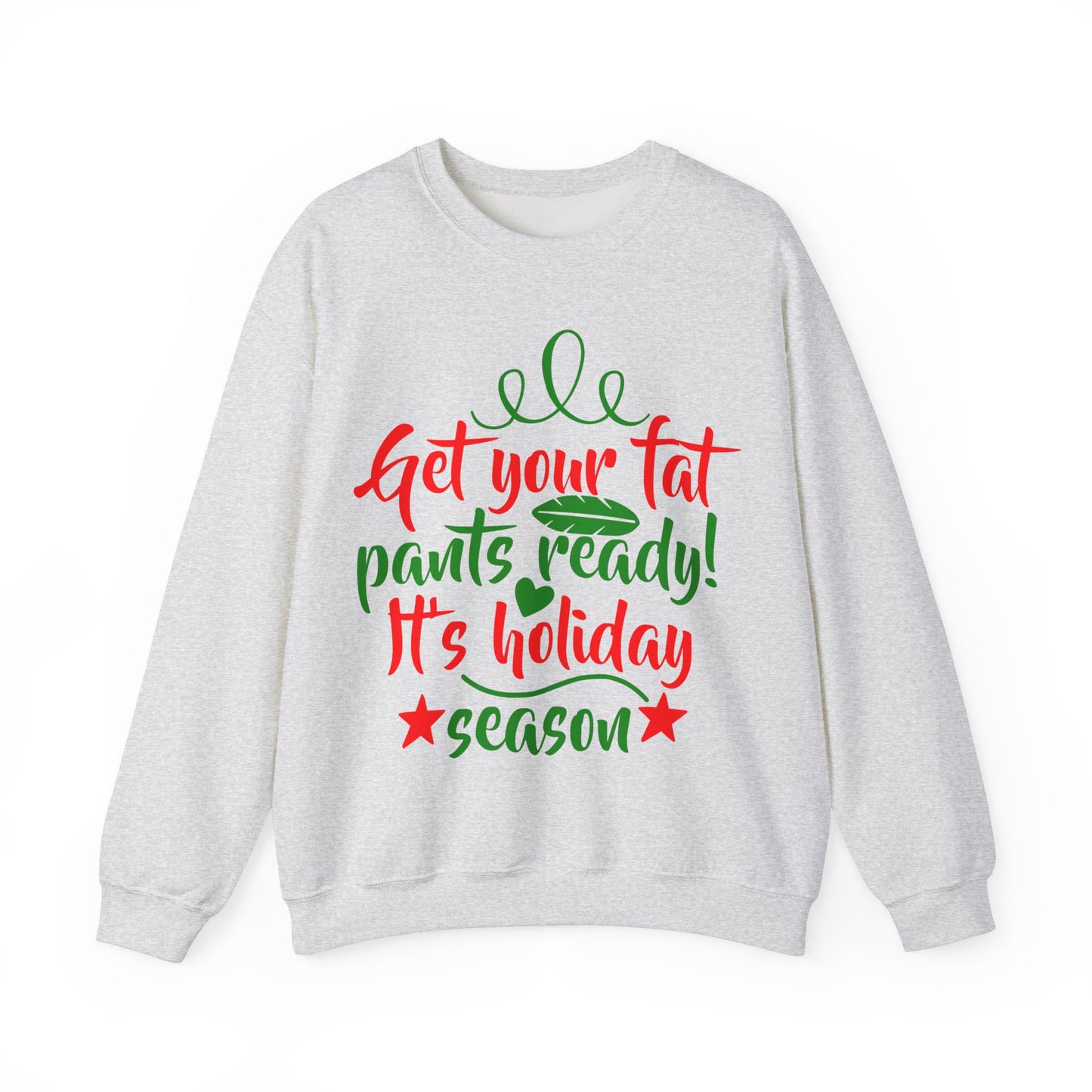 Get Your Fat Pants Ready! It's Holiday Season Heavy Blend Crewneck Sweatshirt