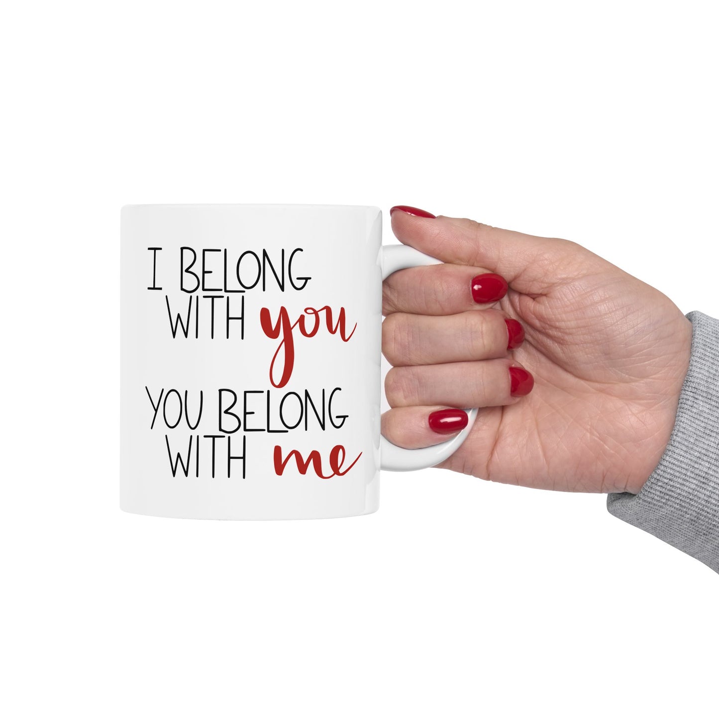 I Belong with You, You Belong with Me Ceramic Mug