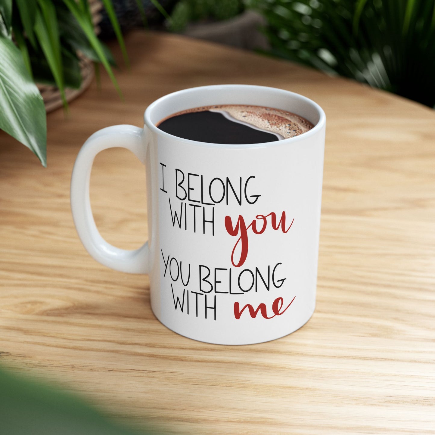 I Belong with You, You Belong with Me Ceramic Mug