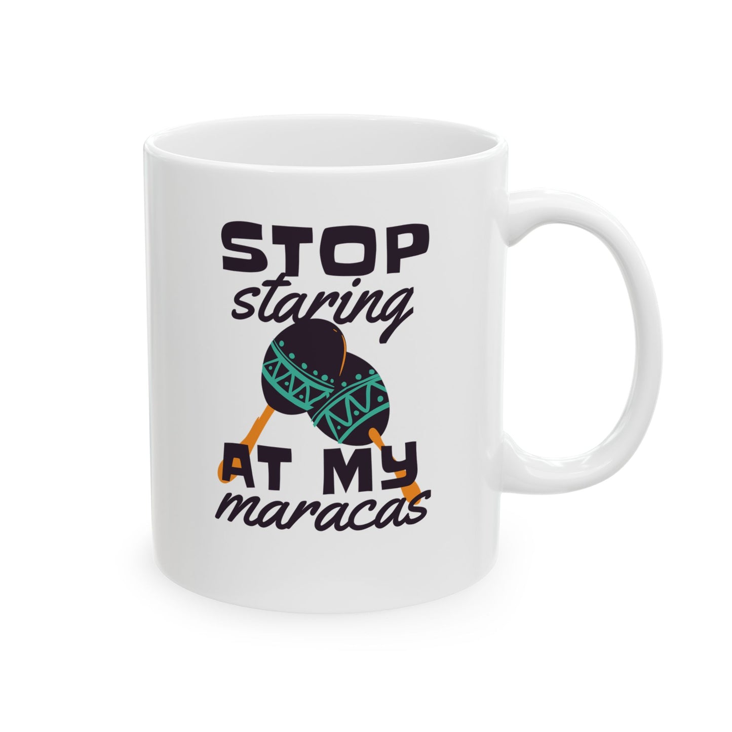 Stop Staring At My Maracas Ceramic Mug