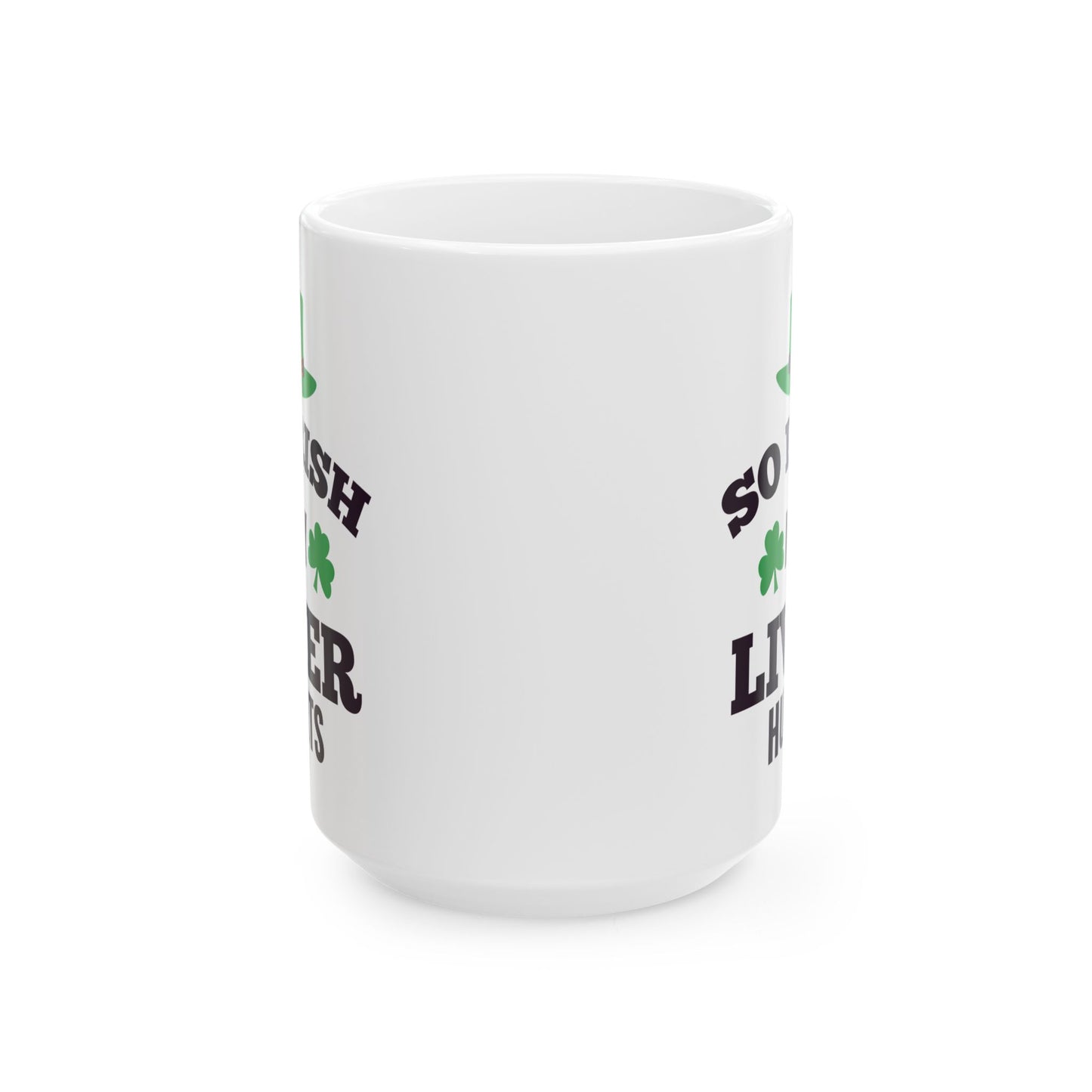 So Irish My Liver Hurts Ceramic Mug