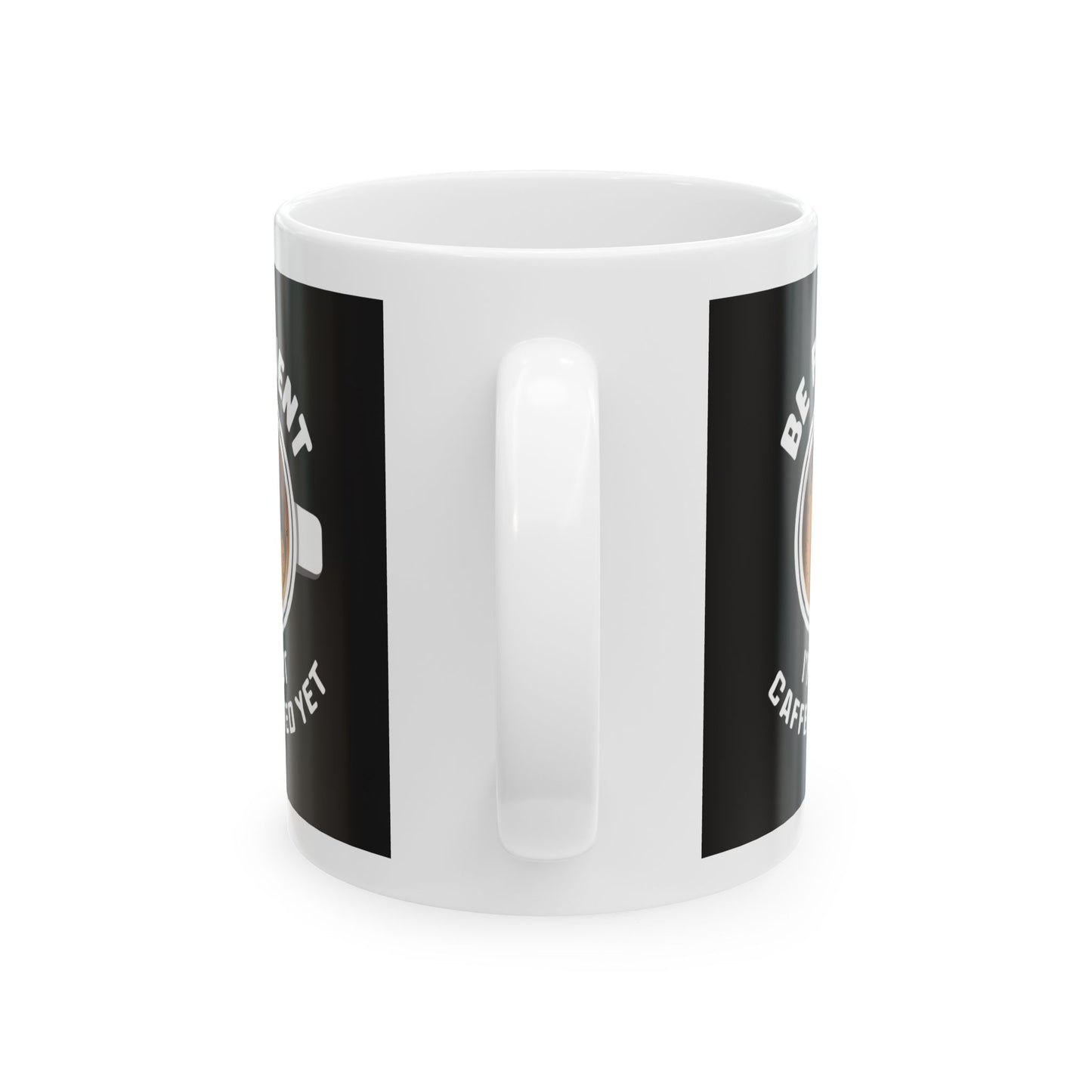Be Patient I'm Not Caffeinated Yet Ceramic Mug