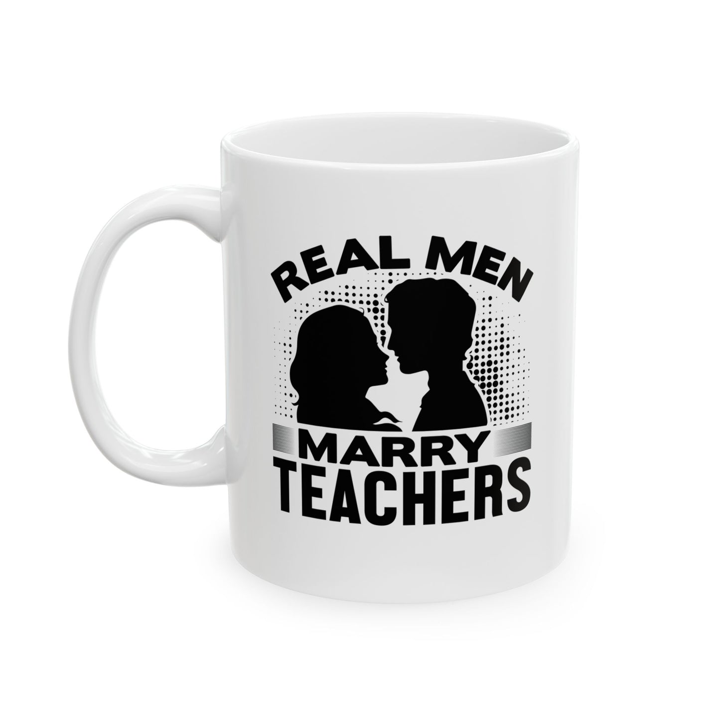 Real Men Marry Teachers Ceramic Mug