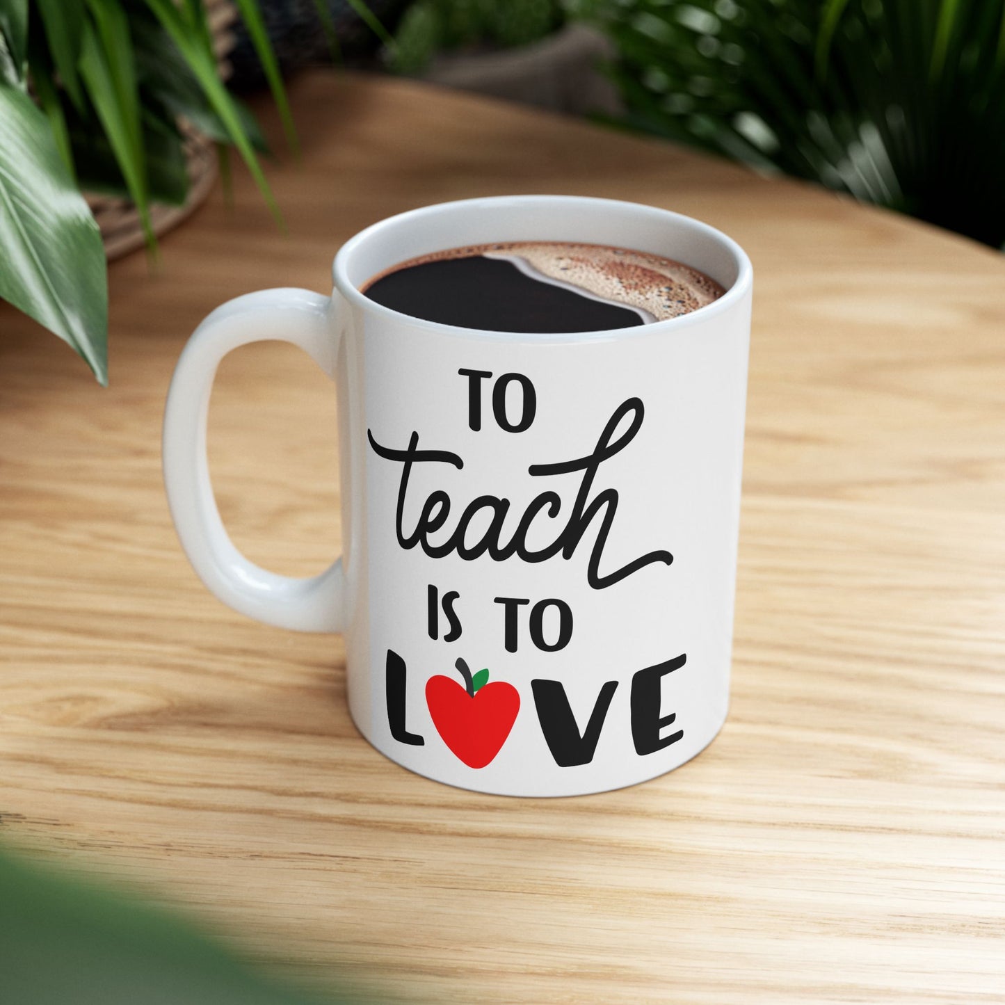 To Teach is to Love - Ceramic Coffee Mug, Durable & Stylish 11oz or 15oz Mug for Coffee Lovers, Ideal Gift for Teachers