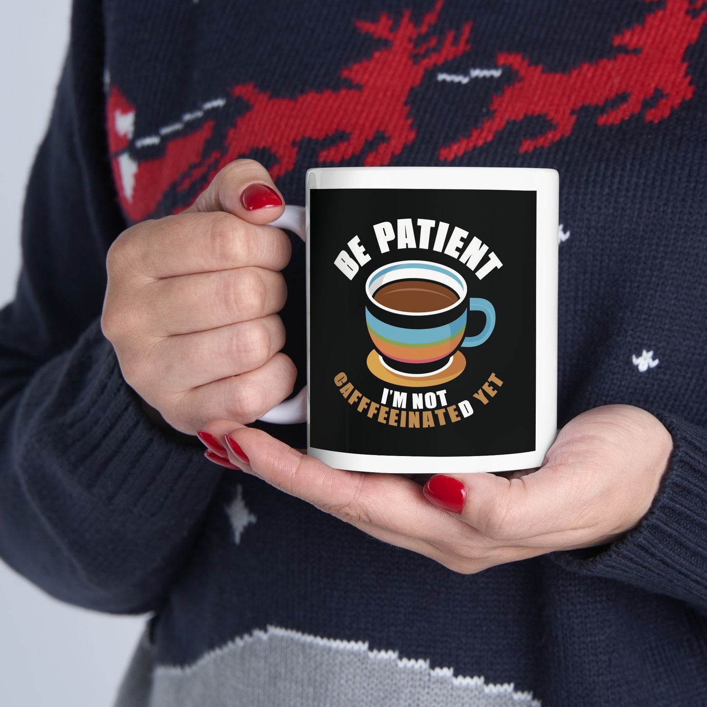 Be Patient I'm Not Caffeinated Yet Ceramic Mug