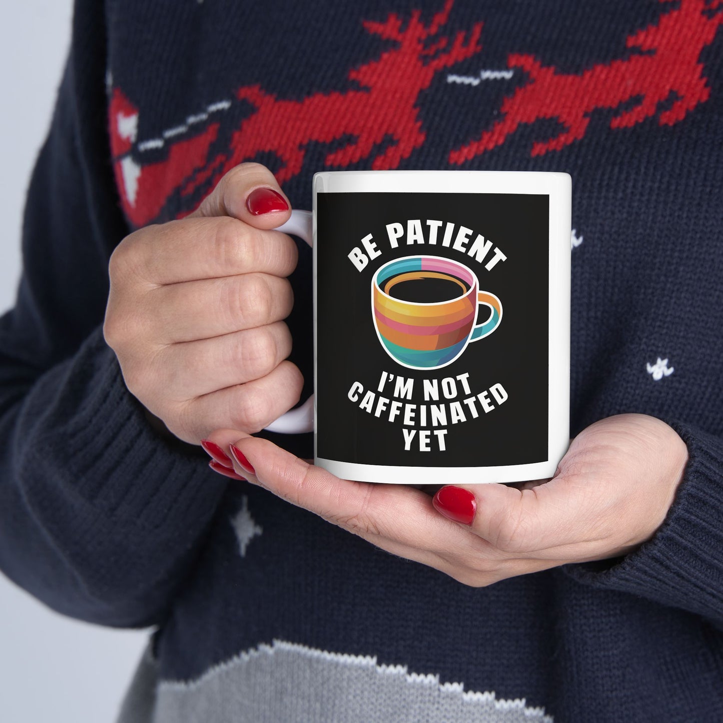 Be Patient I'm Not Caffeinated Yet Ceramic Mug