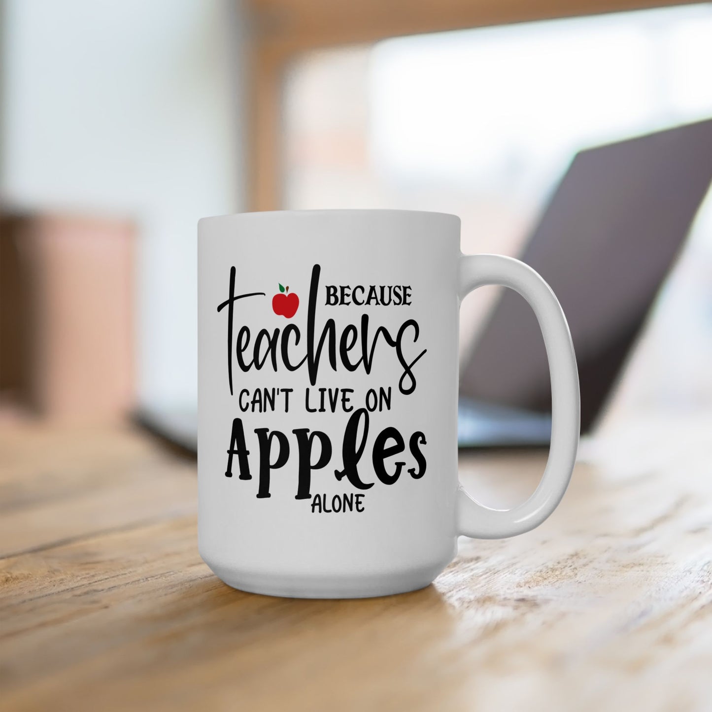 Because Teachers Can't Live on Apples Alone Ceramic Mug