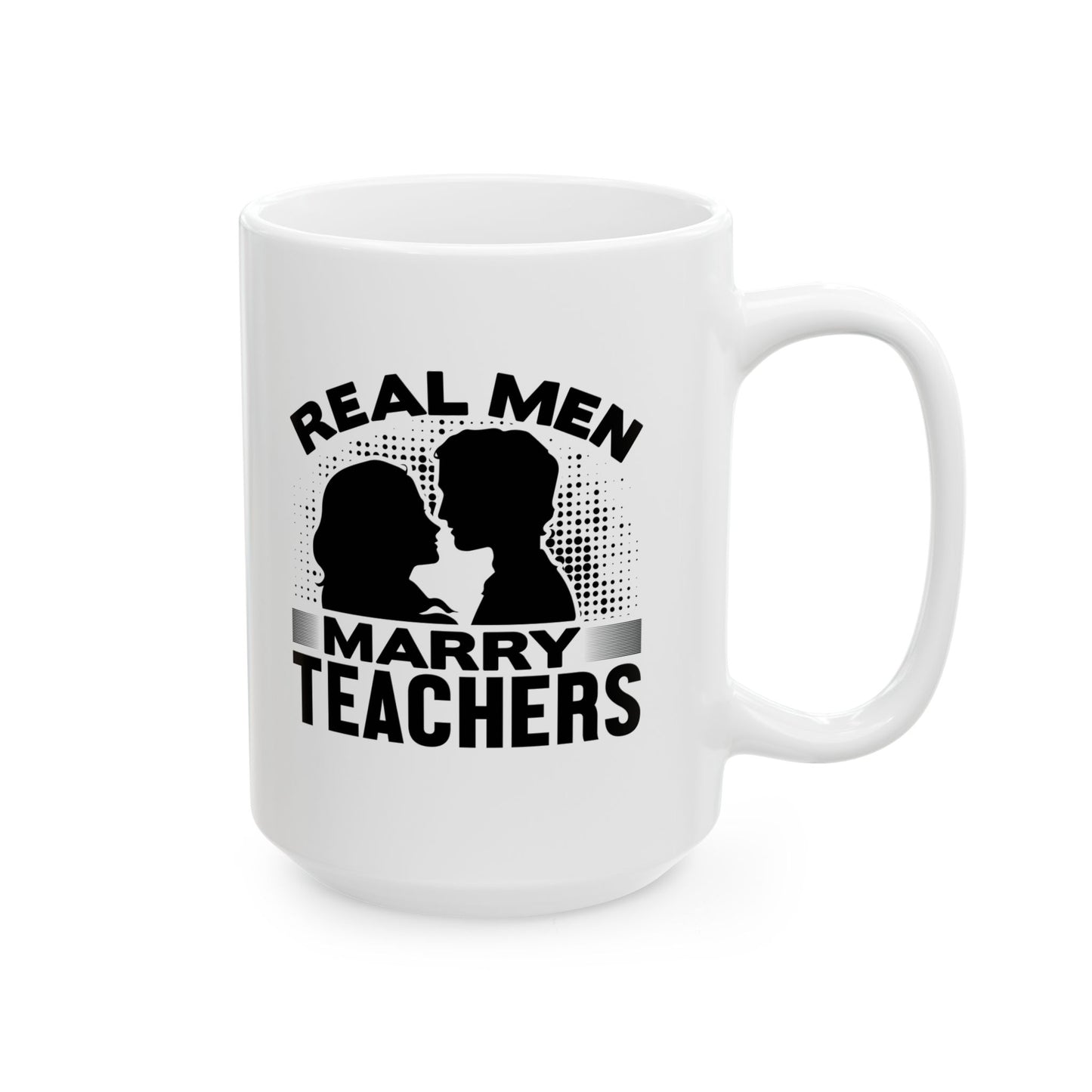 Real Men Marry Teachers Ceramic Mug