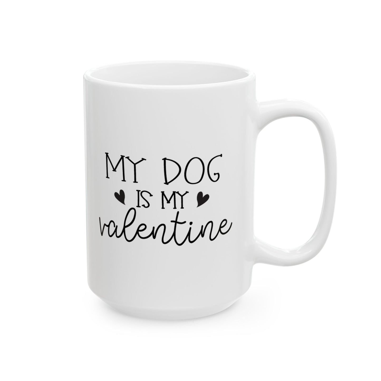 My Dog is My Valentine Ceramic Mug