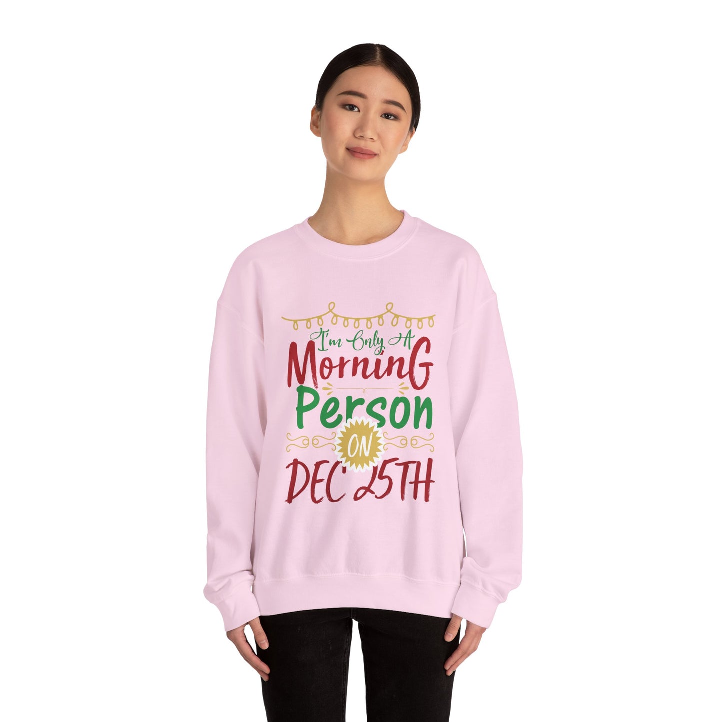 I'm Only A Morning Person on December 25th Heavy Blend Crewneck Sweatshirt