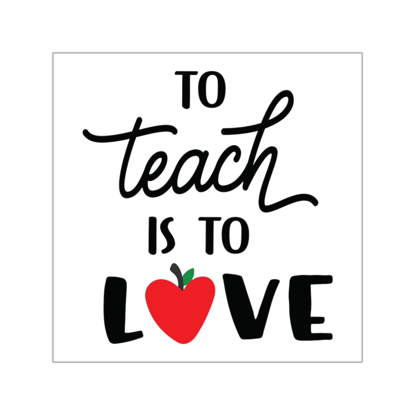 To Teach is to Love Square Vinyl Sticker