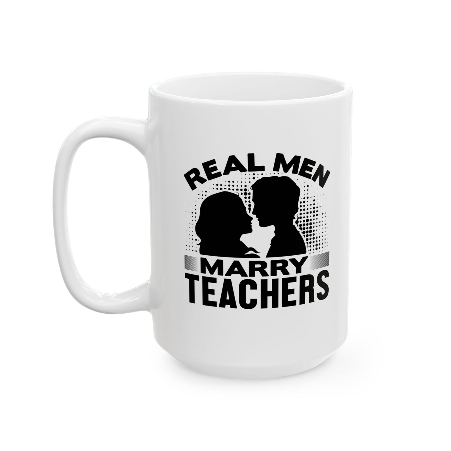 Real Men Marry Teachers Ceramic Mug