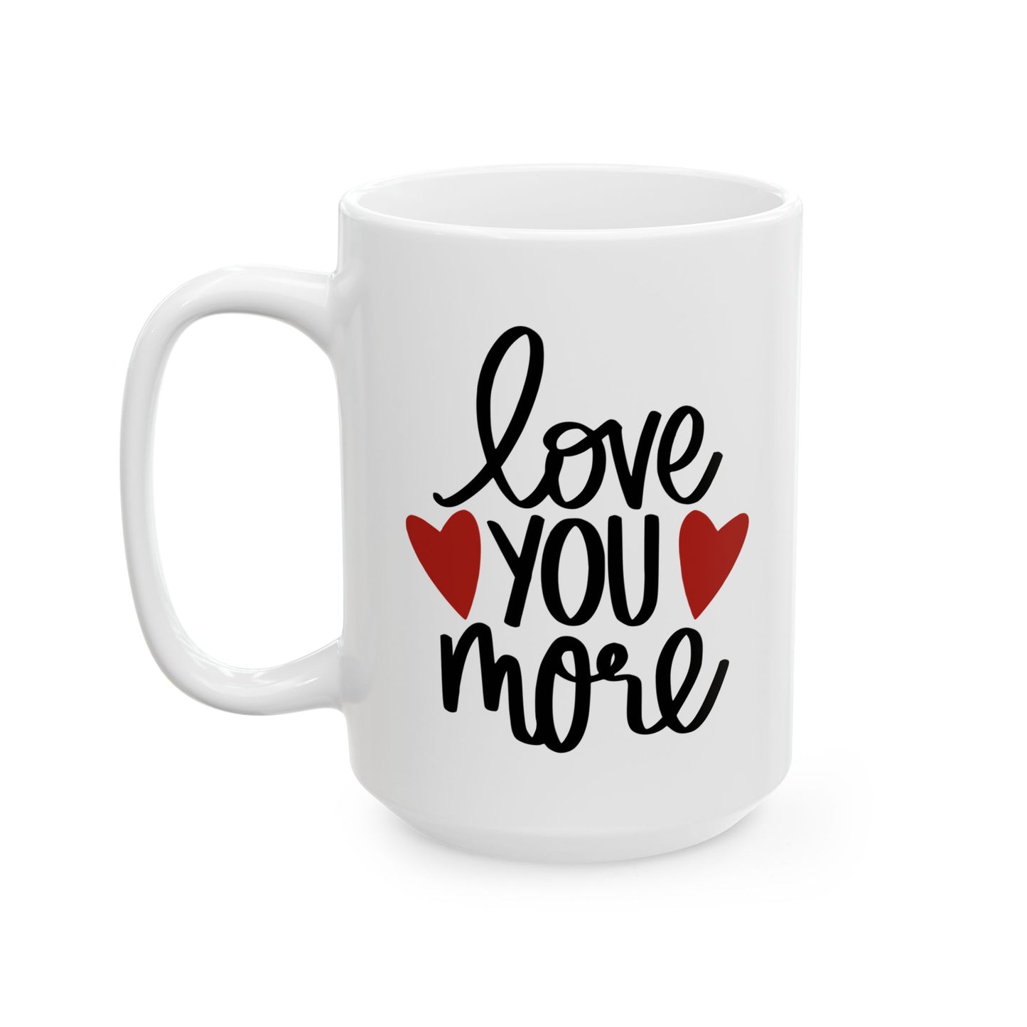 Love You More Ceramic Mug