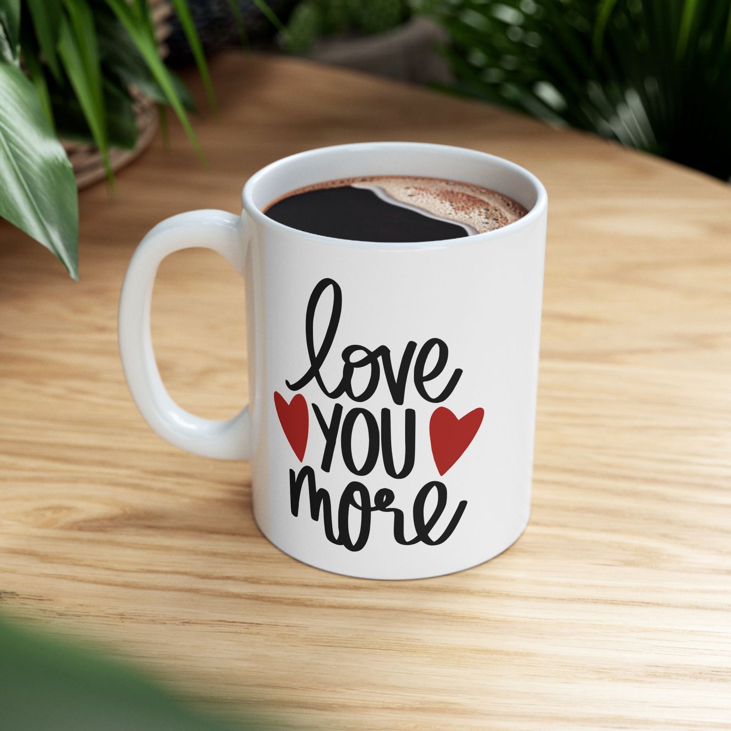 Love You More Ceramic Mug