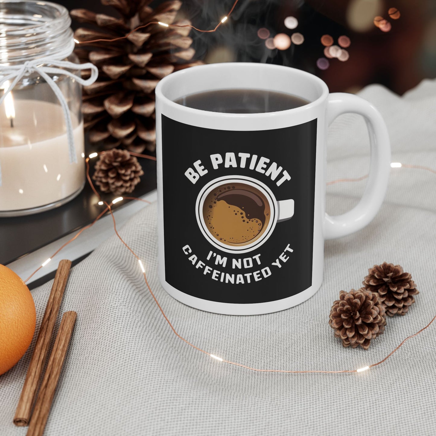 Be Patient I'm Not Caffeinated Yet Ceramic Mug