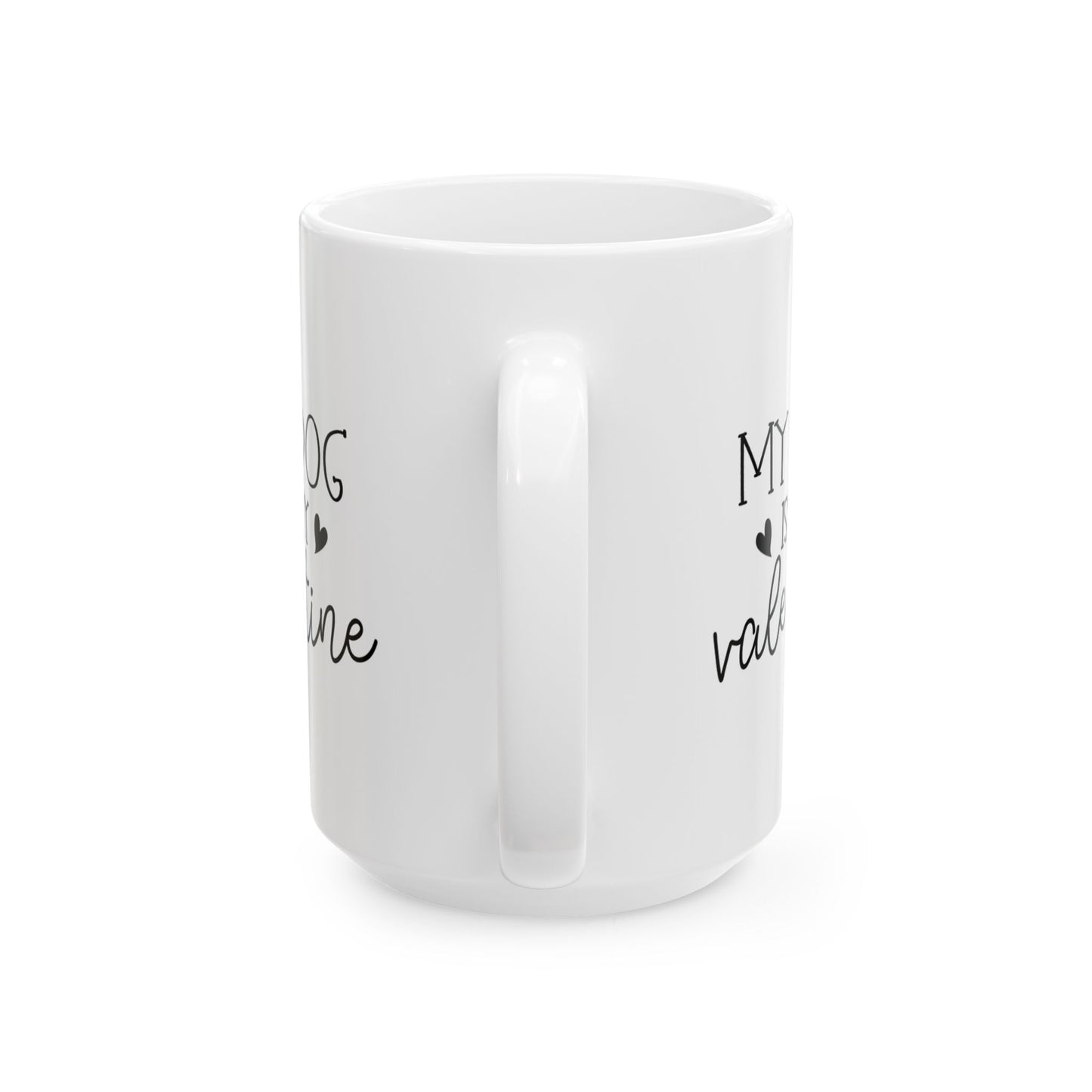 My Dog is My Valentine Ceramic Mug