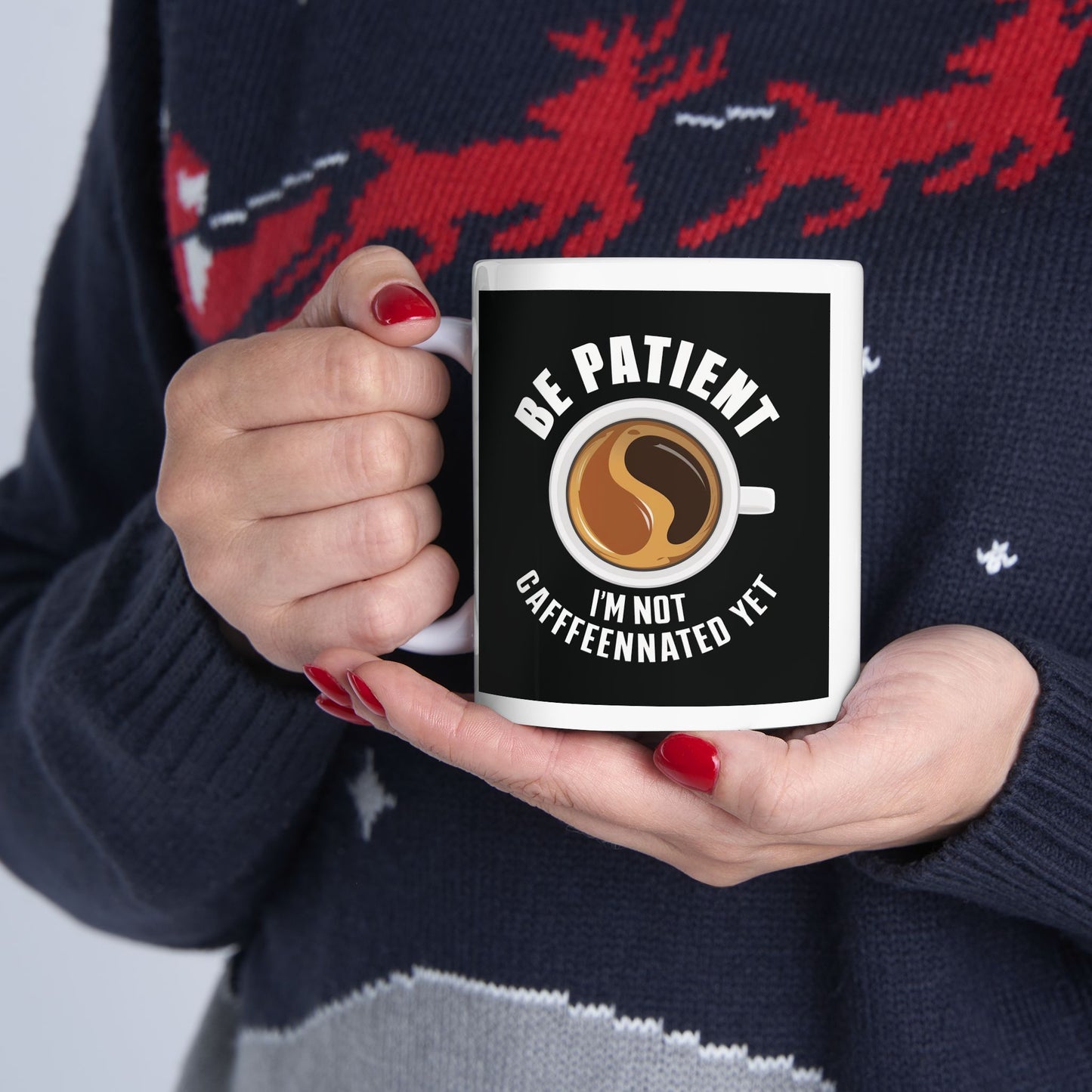 Be Patient I'm Not Caffeinated Yet Ceramic Mug