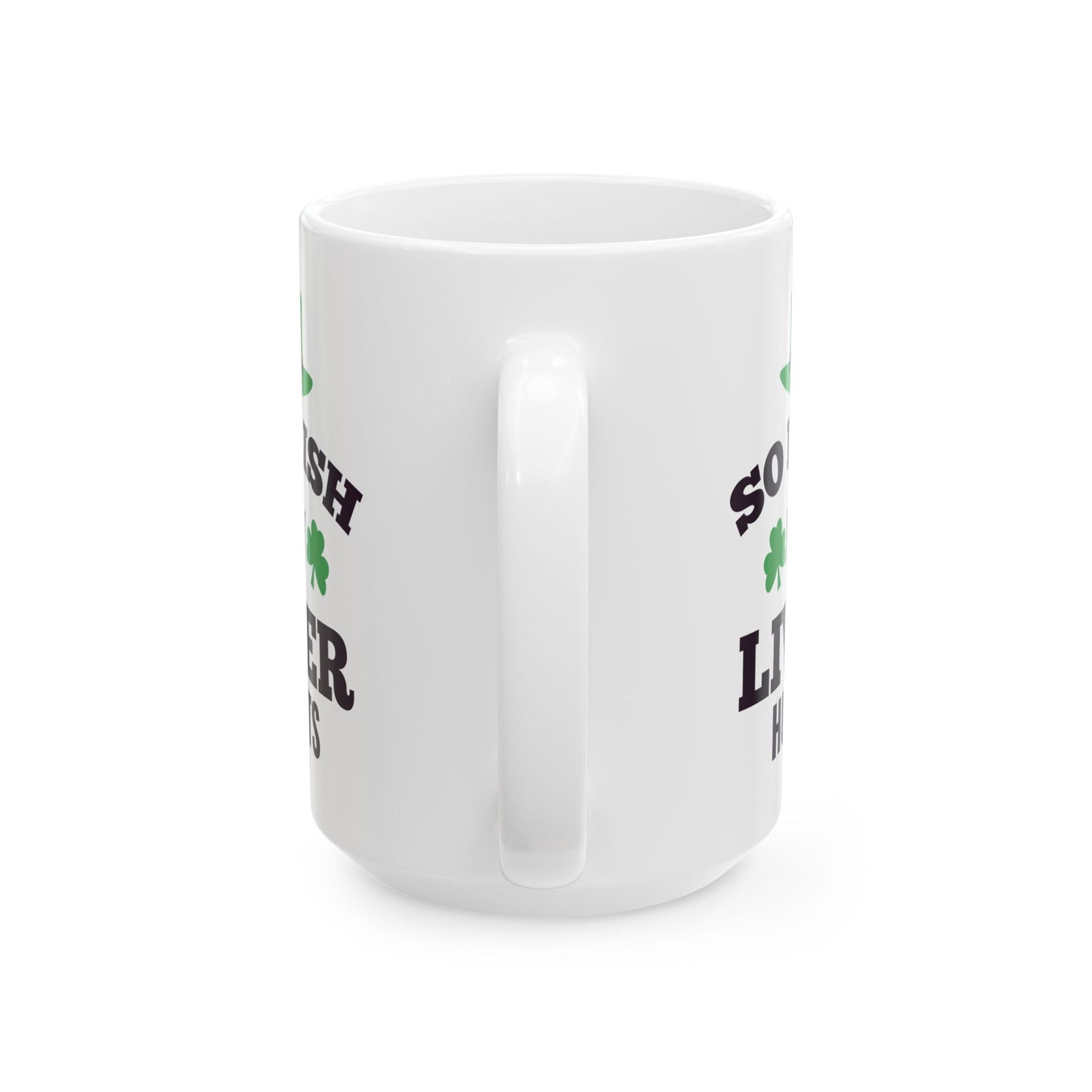 So Irish My Liver Hurts Ceramic Mug