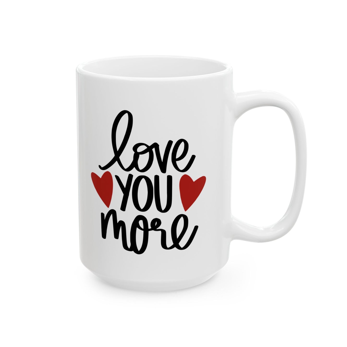 Love You More Ceramic Mug