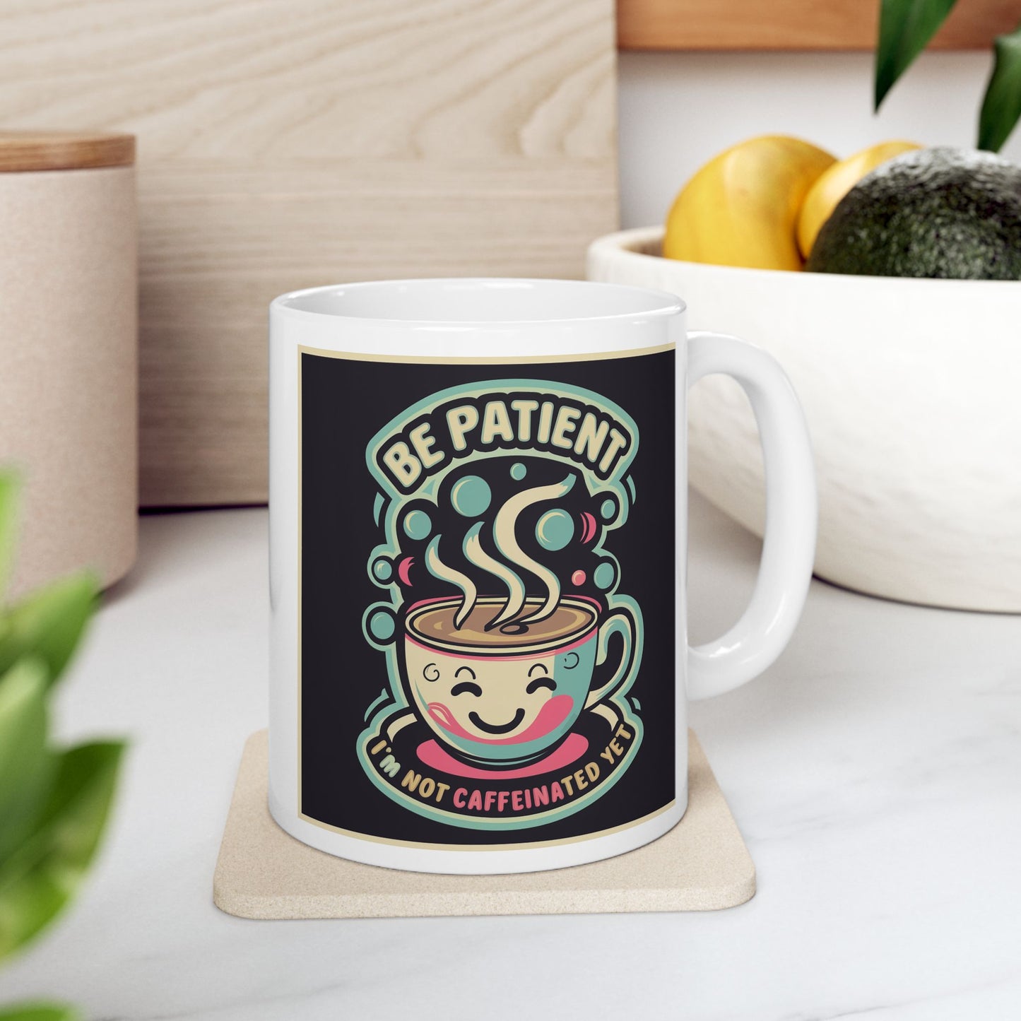 Be Patient I'm Not Caffeinated Yet Ceramic Mug