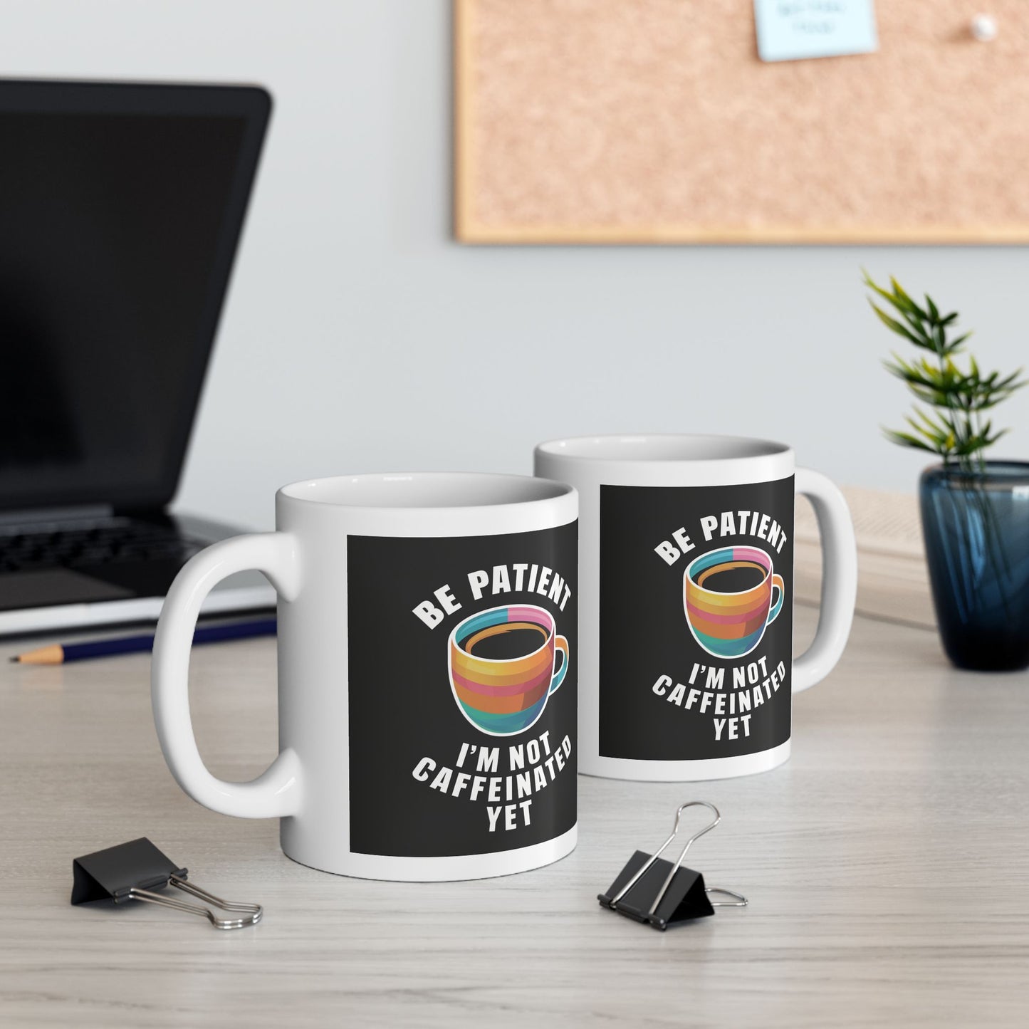 Be Patient I'm Not Caffeinated Yet Ceramic Mug