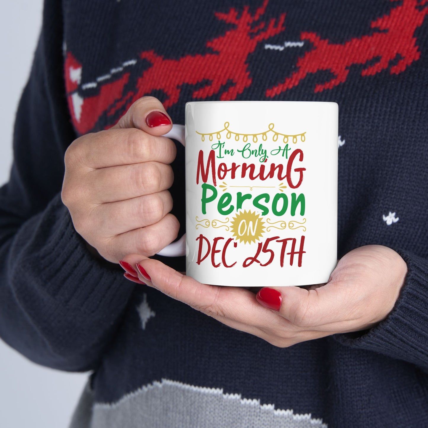 I'm Only A Morning Person On December 25th Ceramic Mug