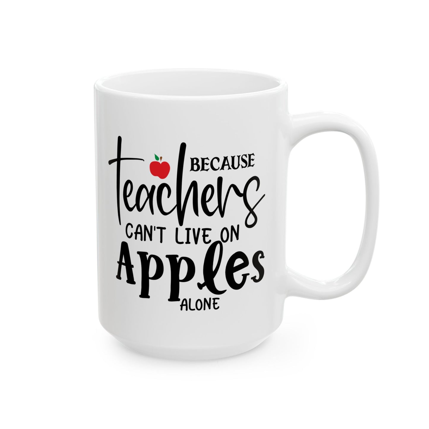 Because Teachers Can't Live on Apples Alone Ceramic Mug