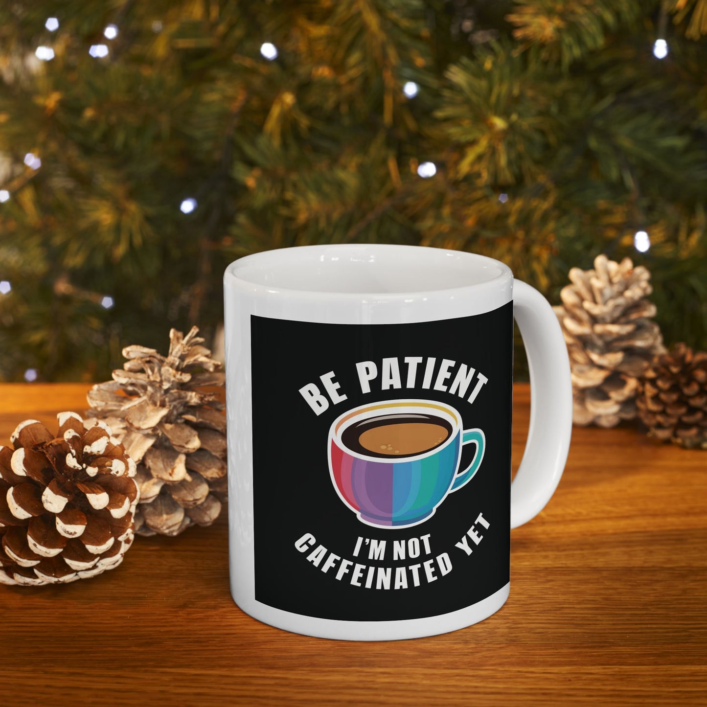 Be Patient I'm Not Caffeinated Yet Ceramic Mug
