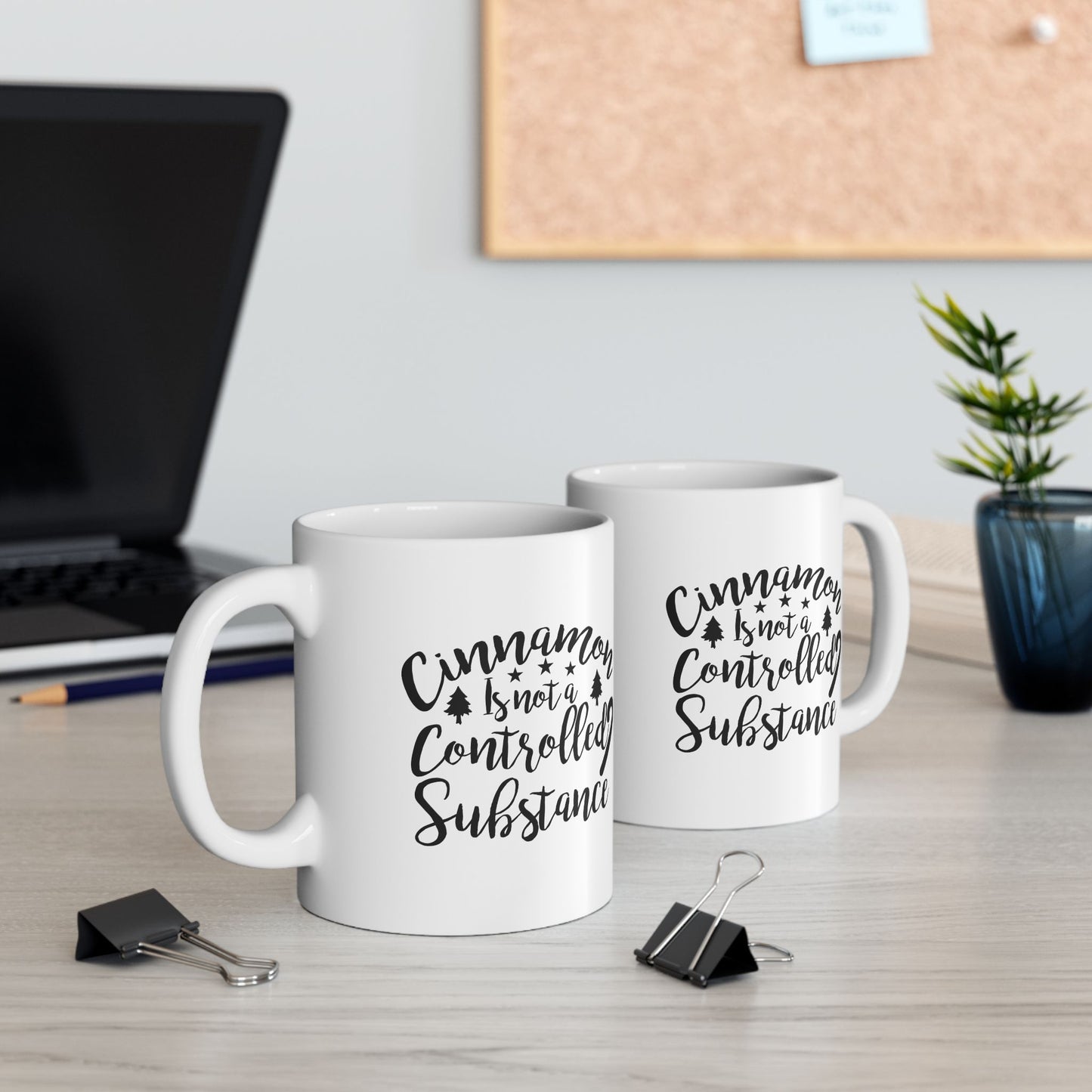 Cinnamon Is Not A Controlled Substance Ceramic Mug 11oz