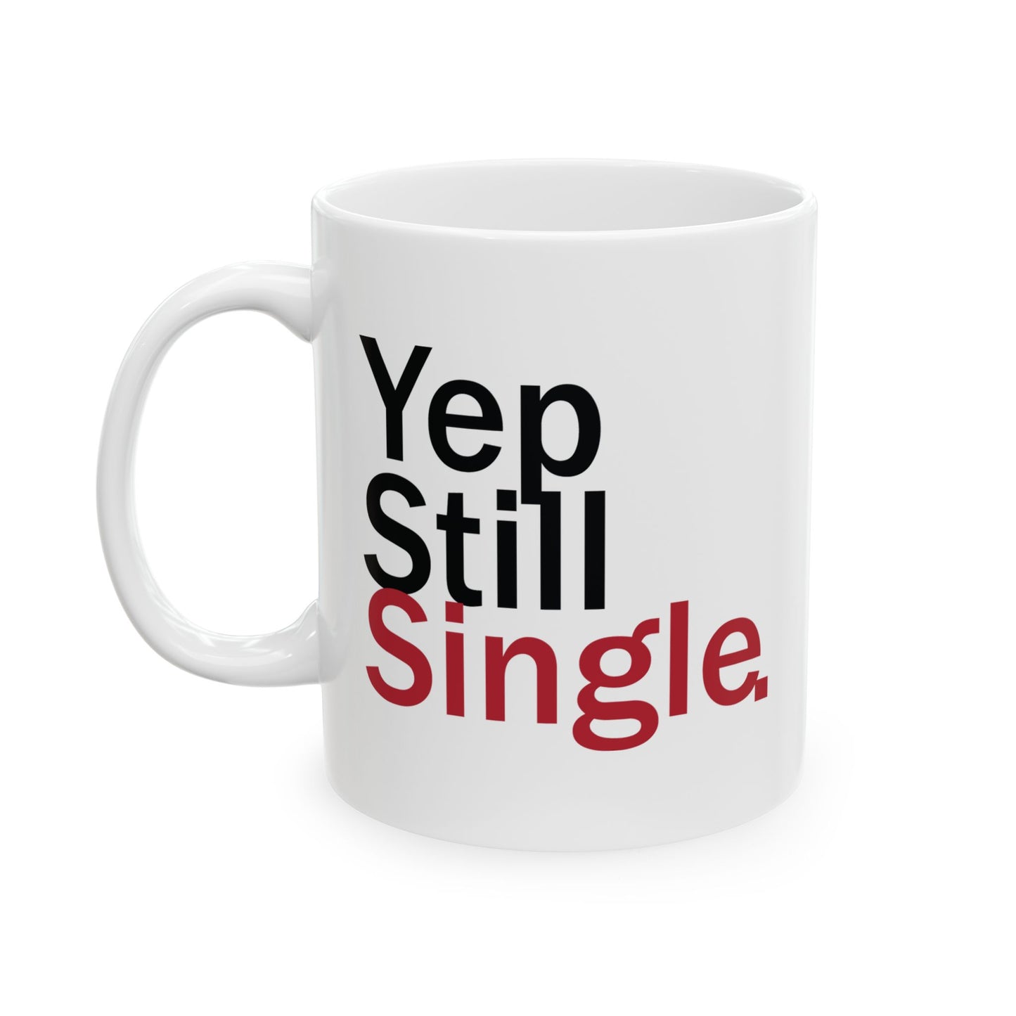 Yep Still Single Ceramic Mug